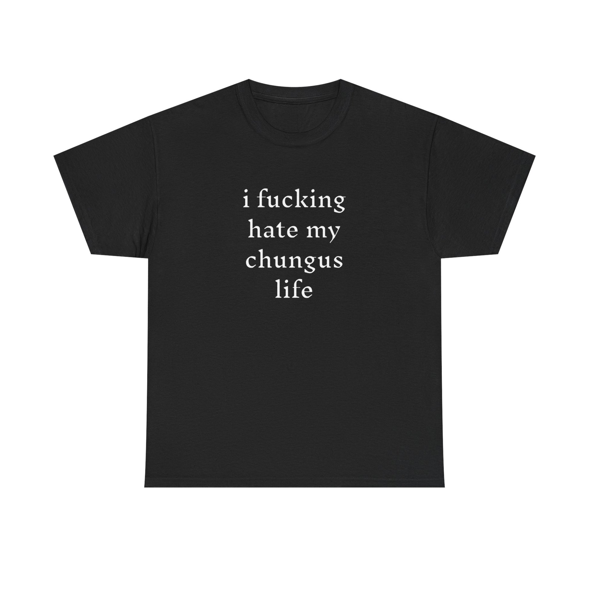 I Hate My Chungus Life T-shirt