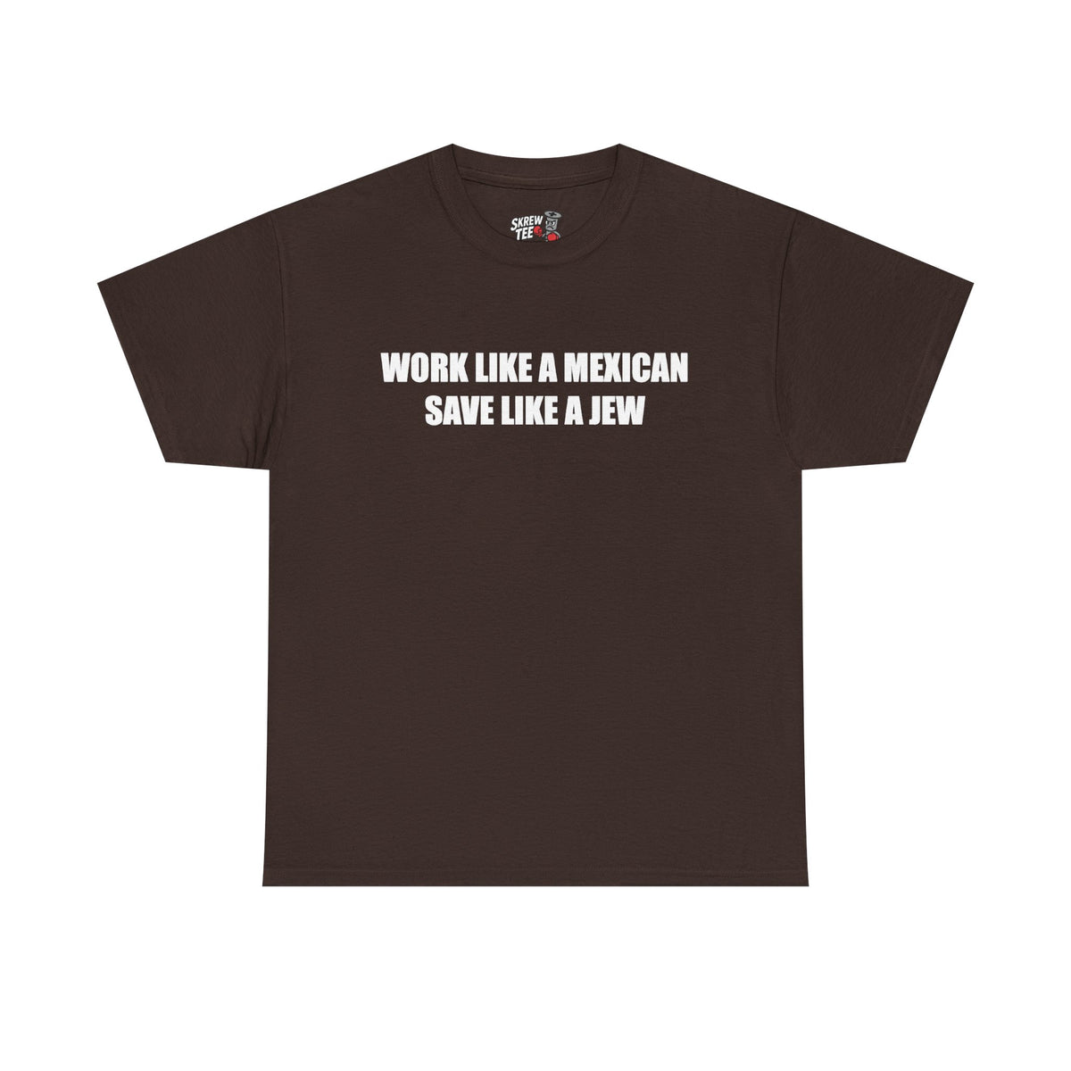 Work like a Mexican, Save like a Jew Tee