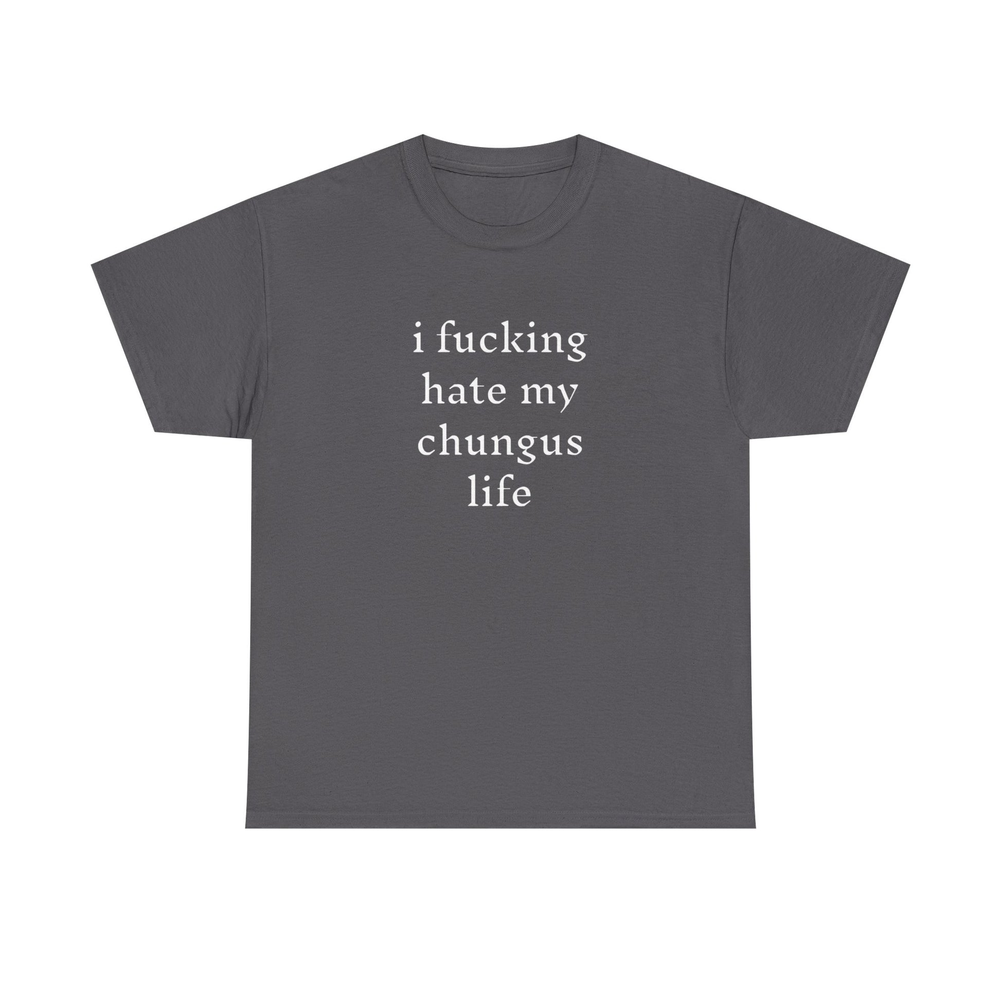 I Hate My Chungus Life T-shirt