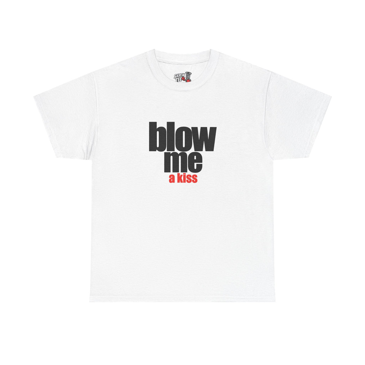 Blow me (a kiss) T-shirt