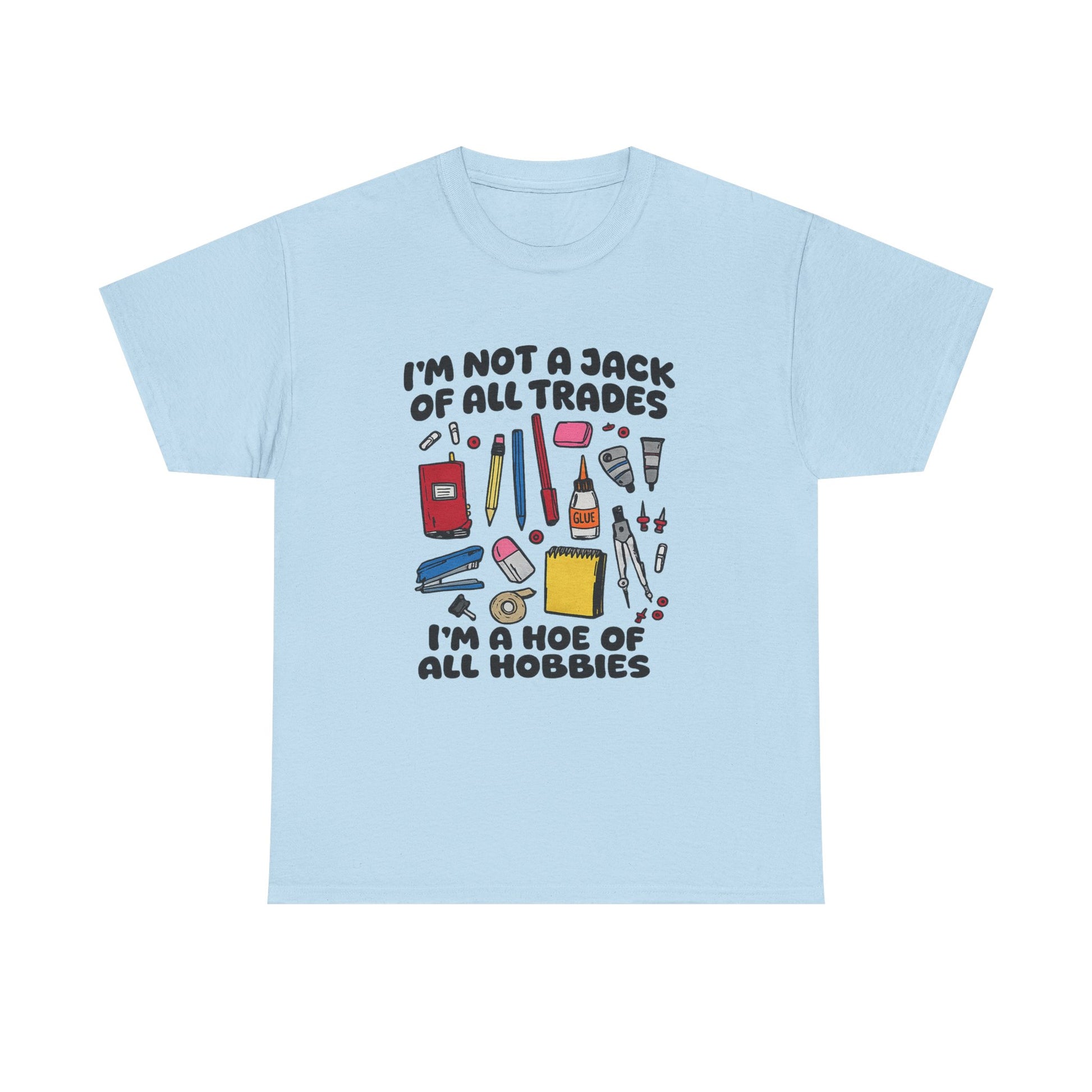 I'm Not a Jack of All Trades I'm a Hoe of All Hobbies Tee