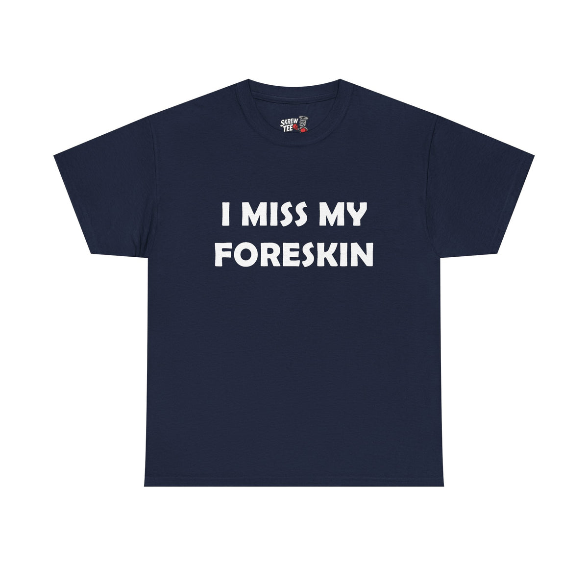 I Miss My Foreskin Tee