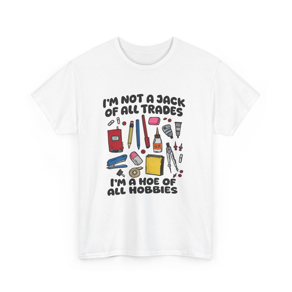 I'm Not a Jack of All Trades I'm a Hoe of All Hobbies Tee
