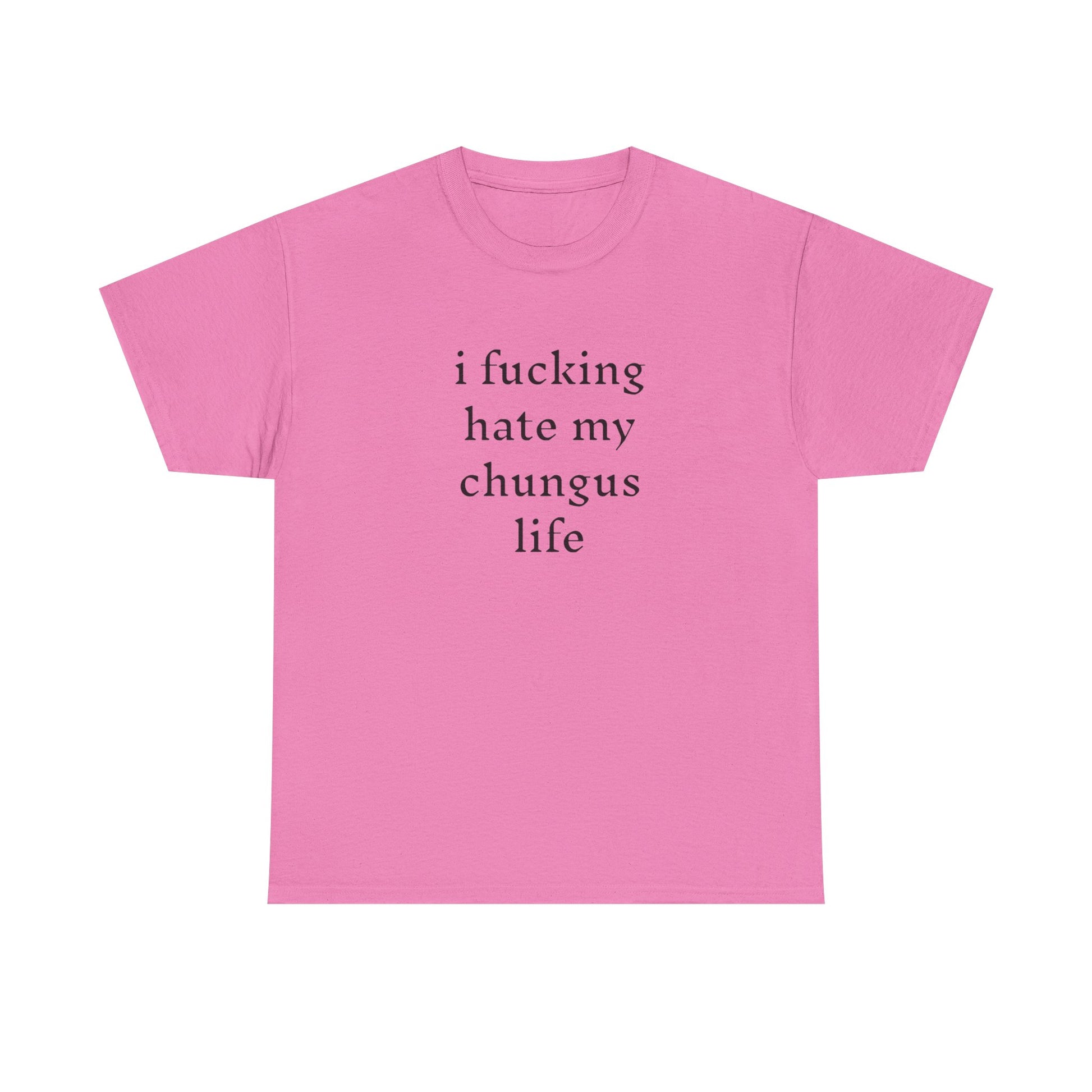 I Hate My Chungus Life T-shirt