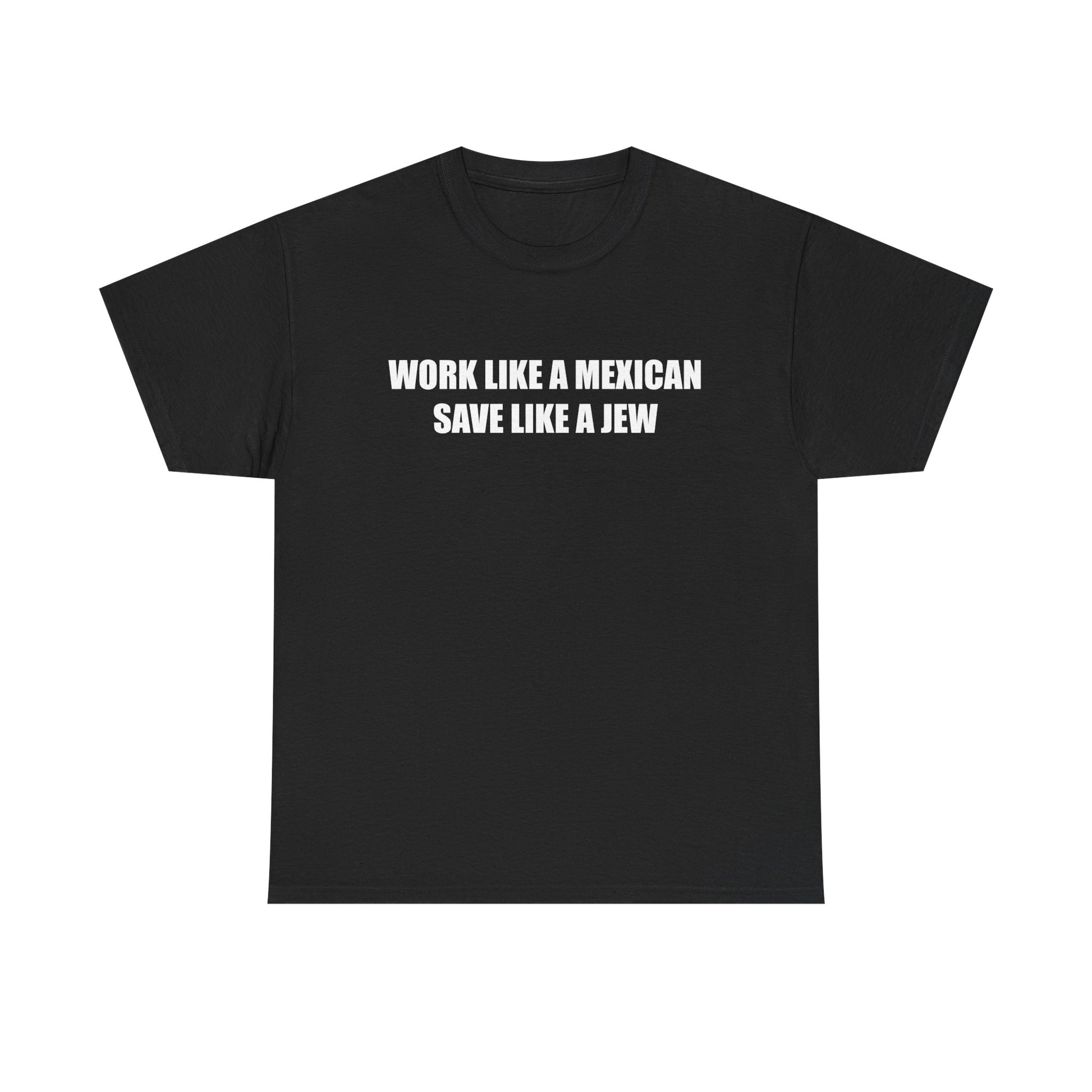 Work like a Mexican, Save like a Jew Tee