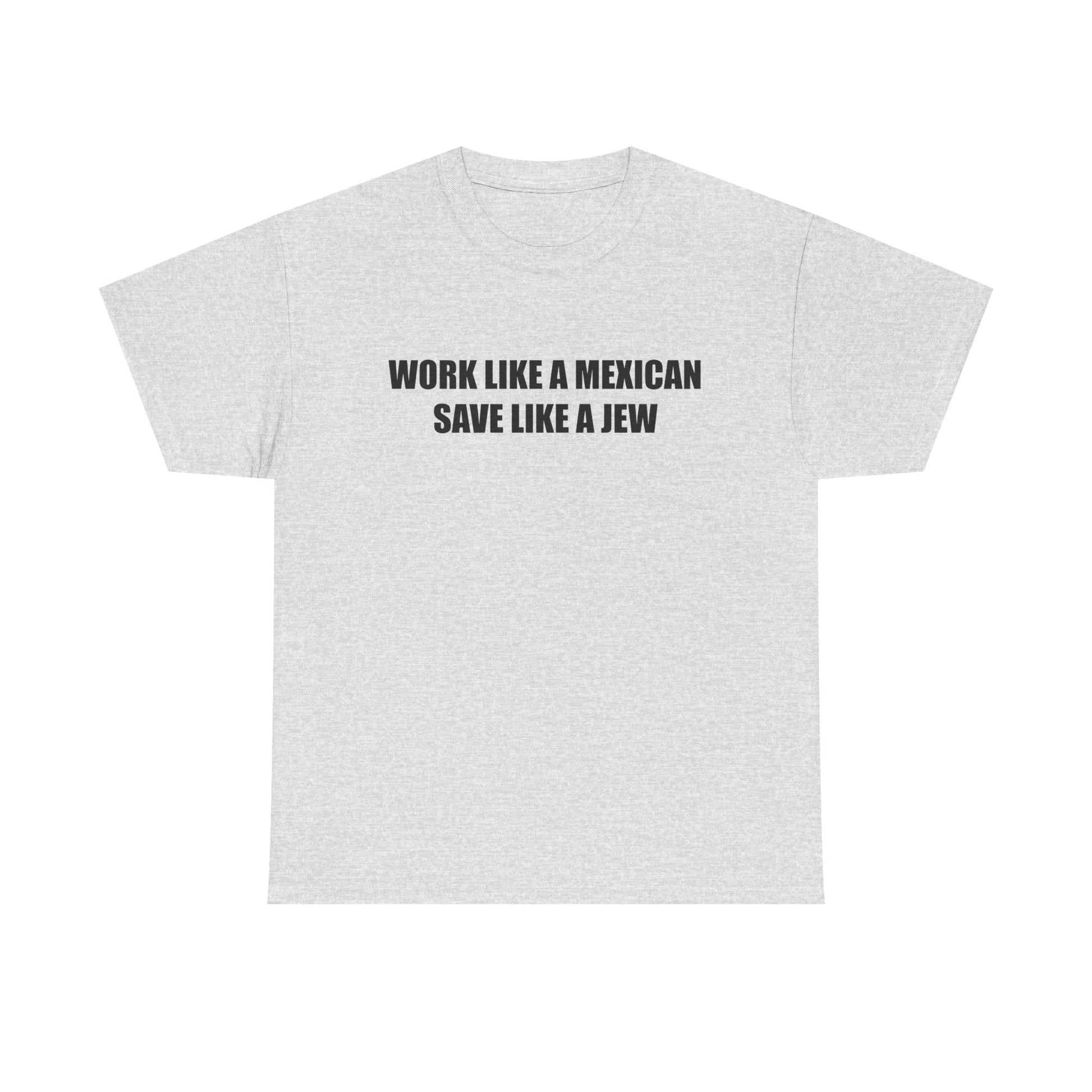 Work like a Mexican, Save like a Jew Tee