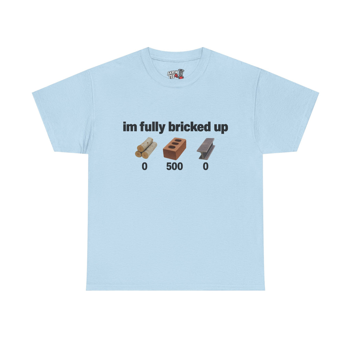 I'm fully bricked up Tee