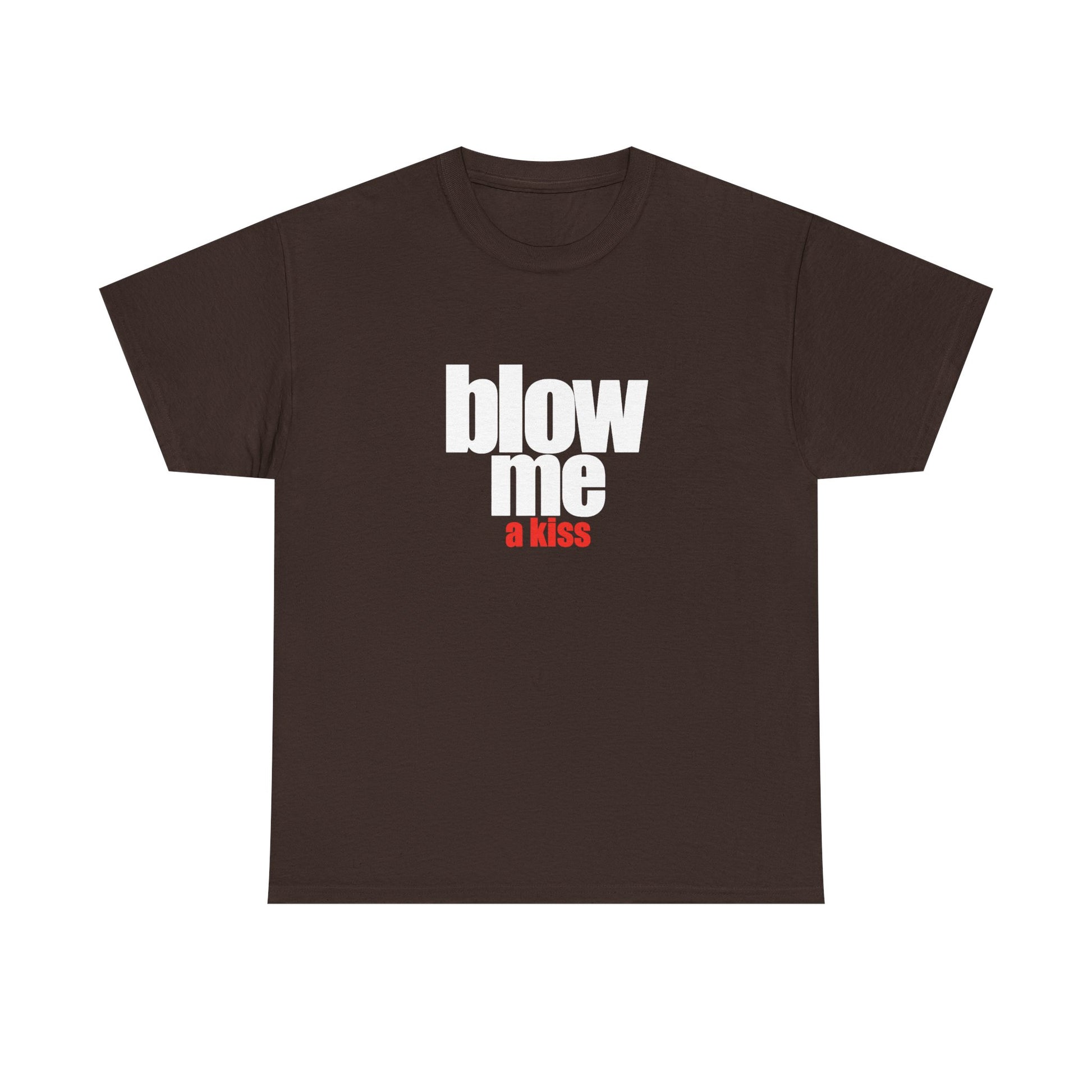 Blow me (a kiss) T-shirt