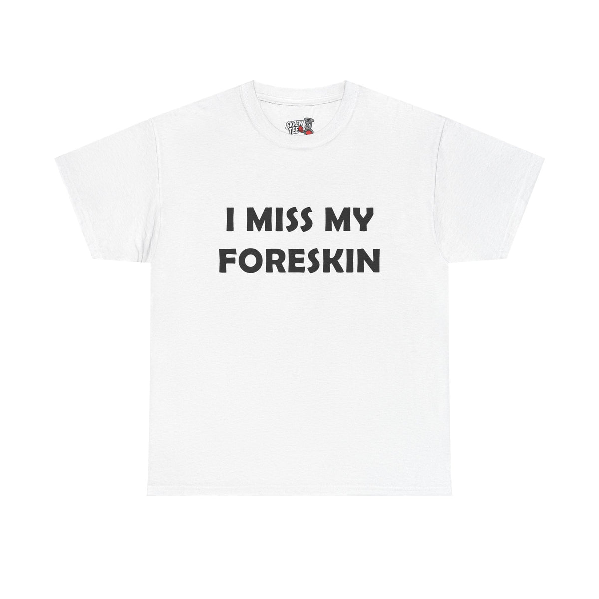 I Miss My Foreskin Tee