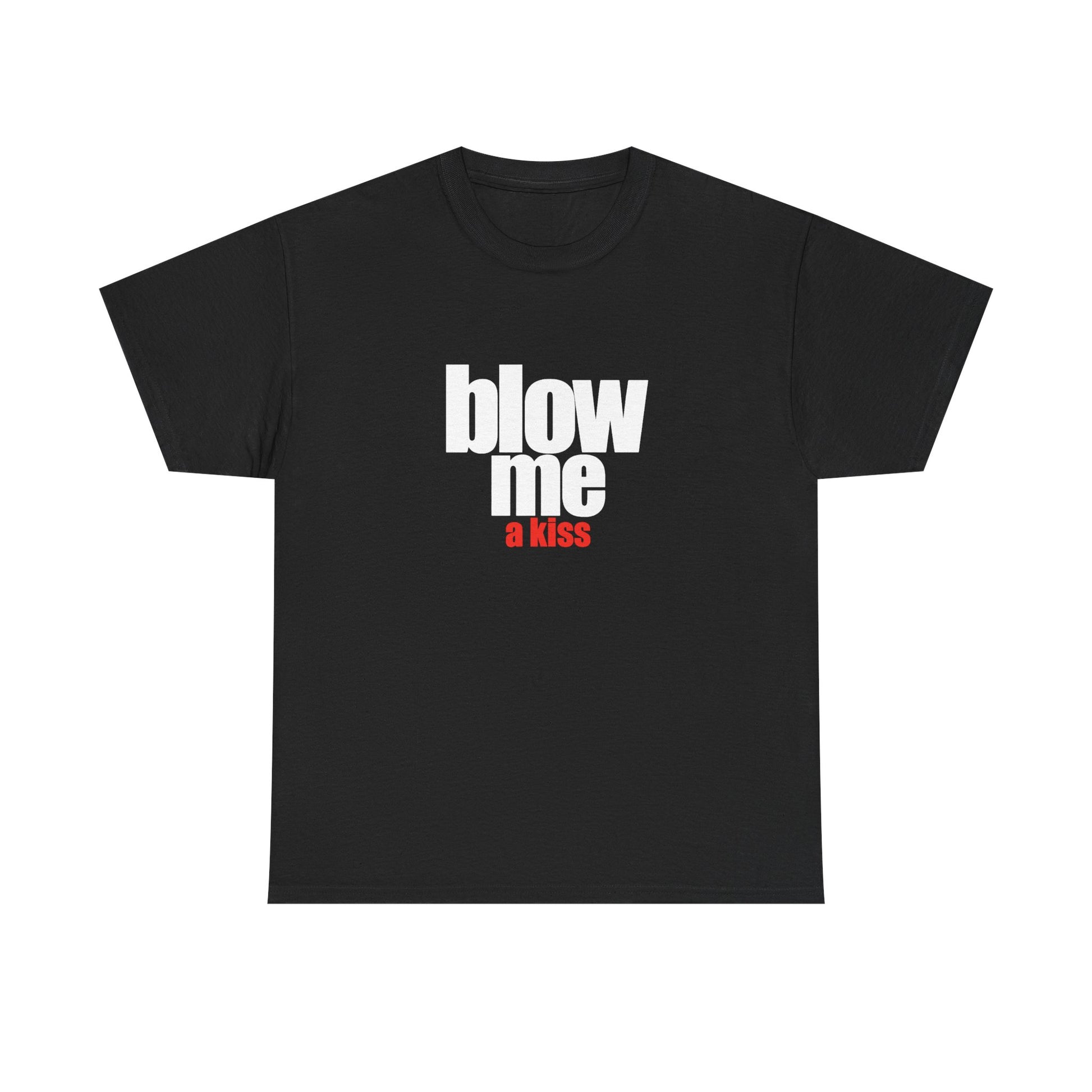 Blow me (a kiss) T-shirt