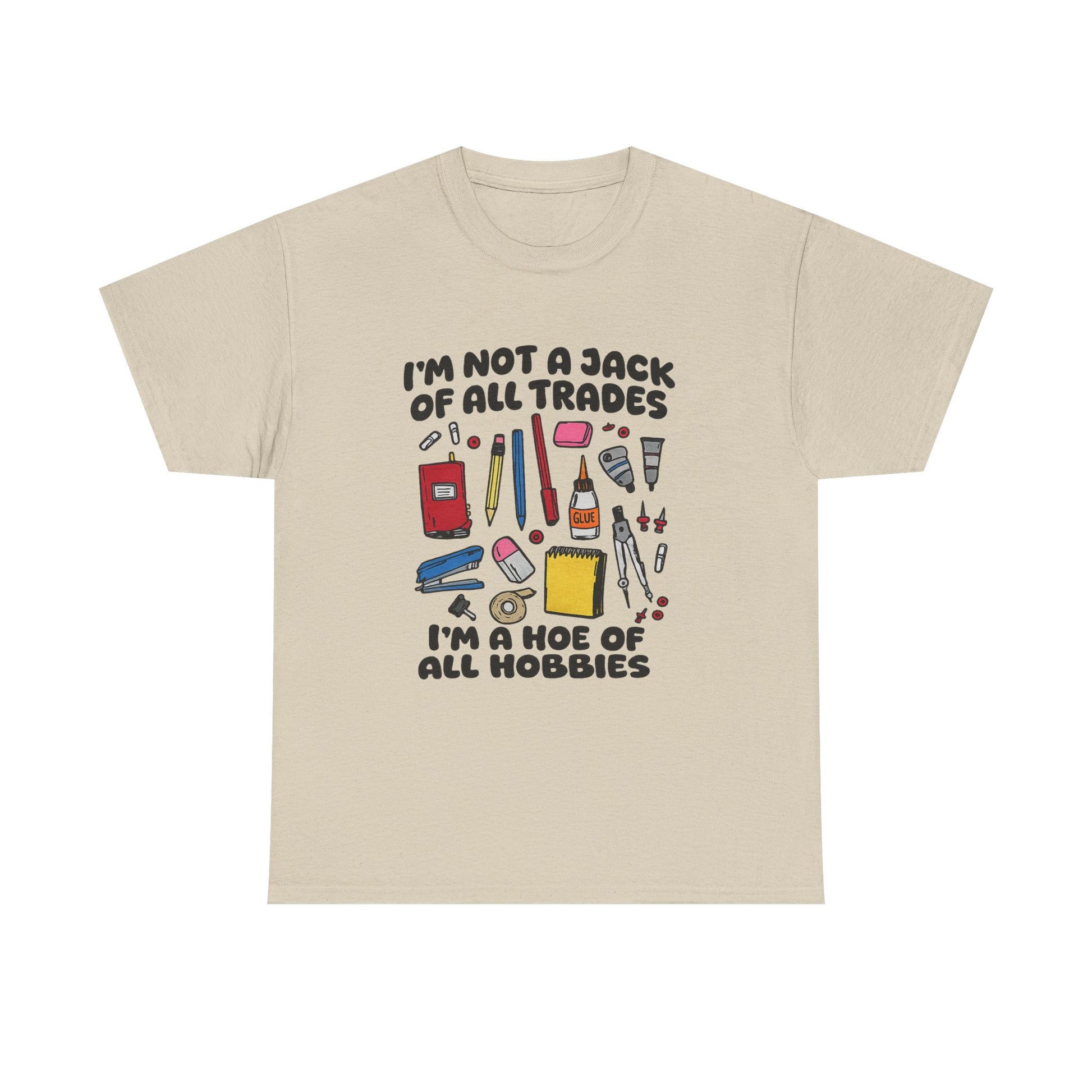 I'm Not a Jack of All Trades I'm a Hoe of All Hobbies Tee