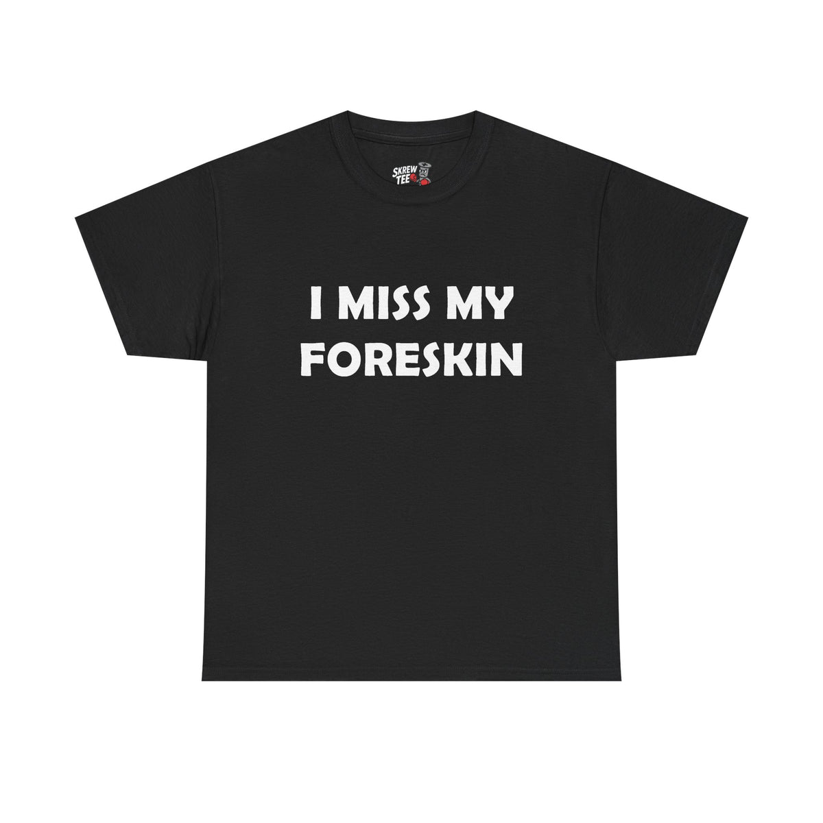 I Miss My Foreskin Tee