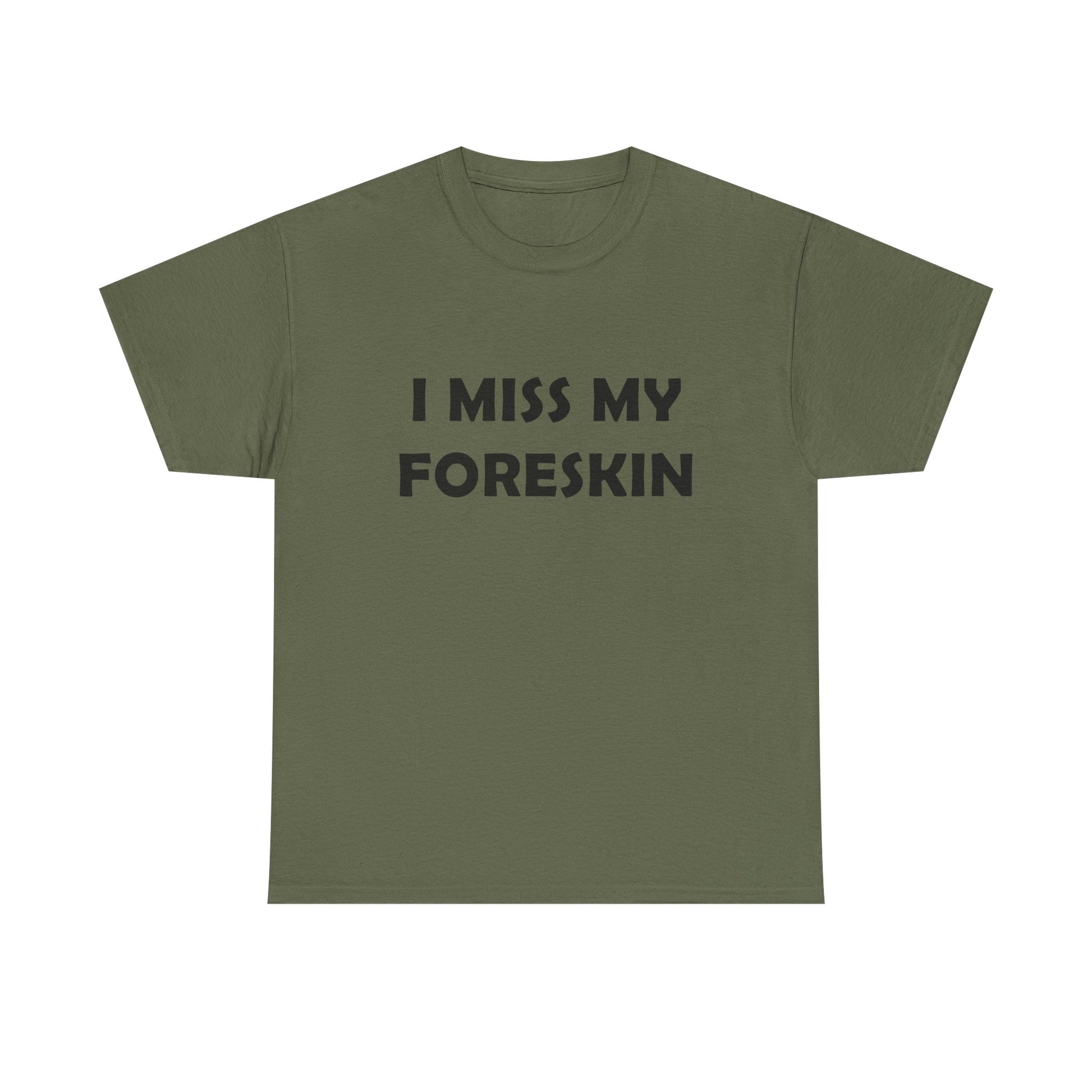 I Miss My Foreskin Tee