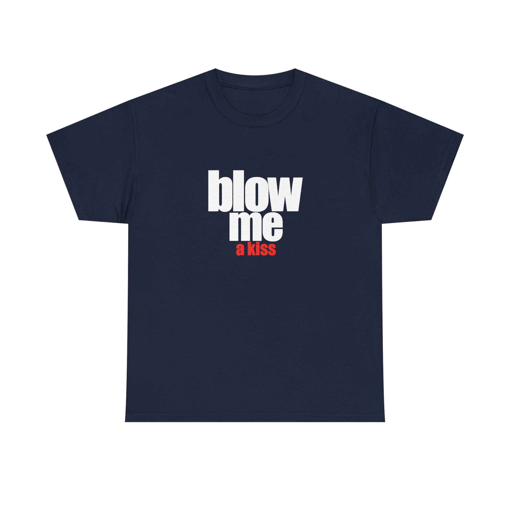 Blow me (a kiss) T-shirt