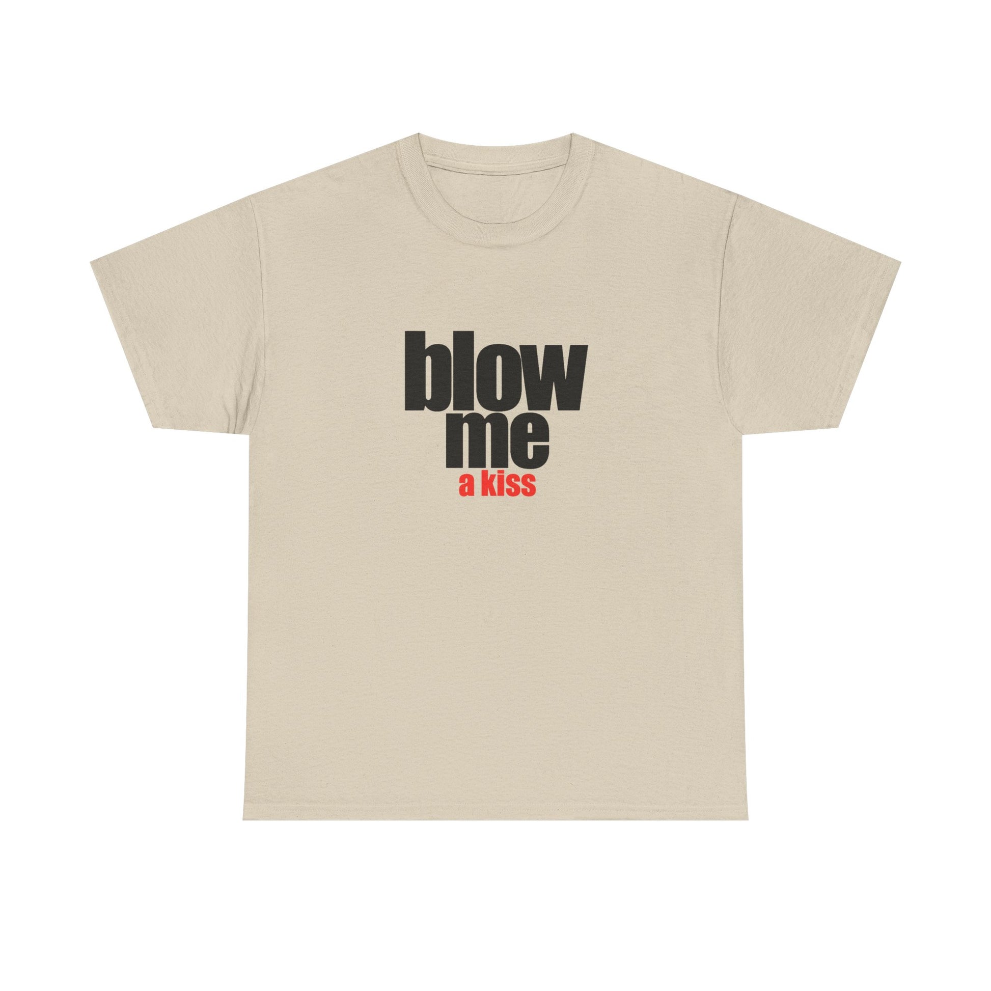 Blow me (a kiss) T-shirt