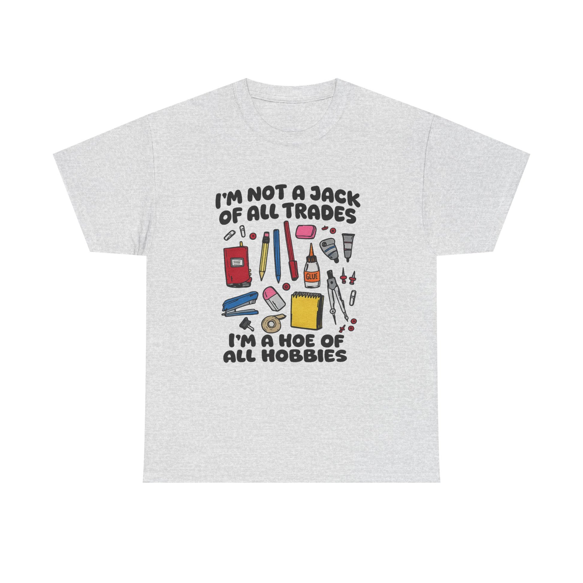 I'm Not a Jack of All Trades I'm a Hoe of All Hobbies Tee