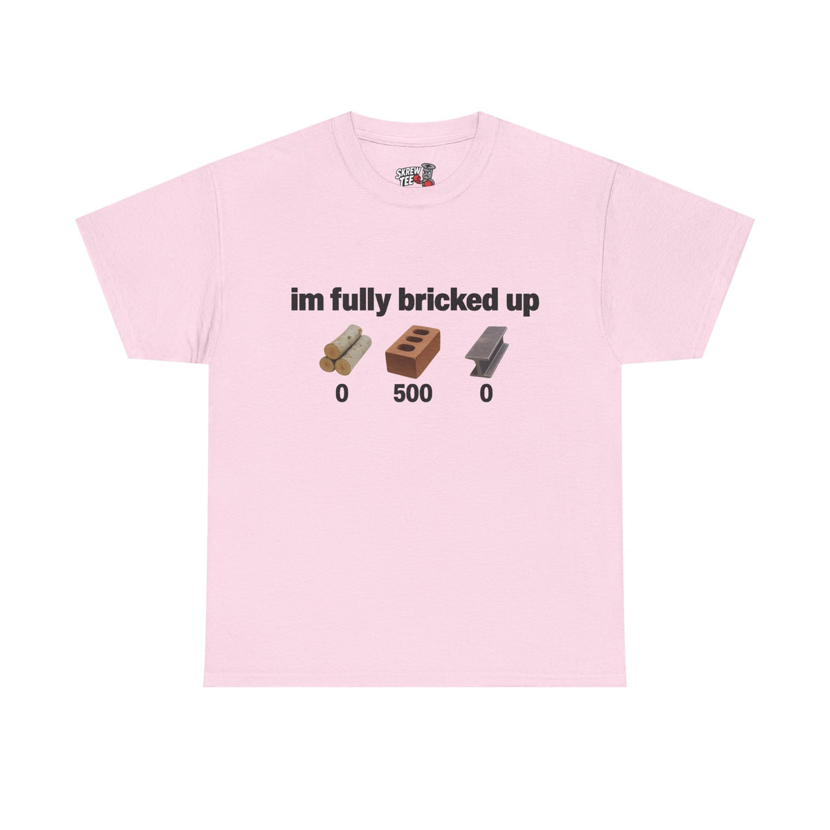 I'm fully bricked up Tee
