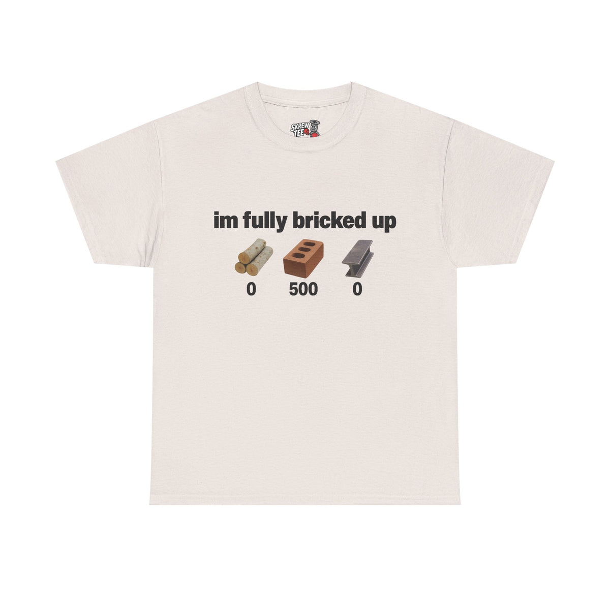 I'm fully bricked up Tee