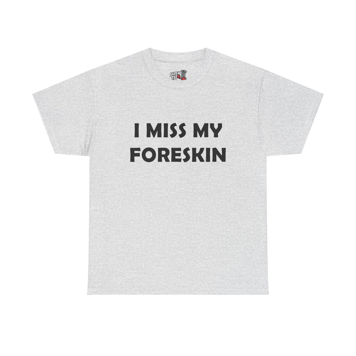 I Miss My Foreskin Tee