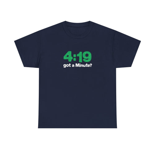 4:19 Got a Minute? Tee