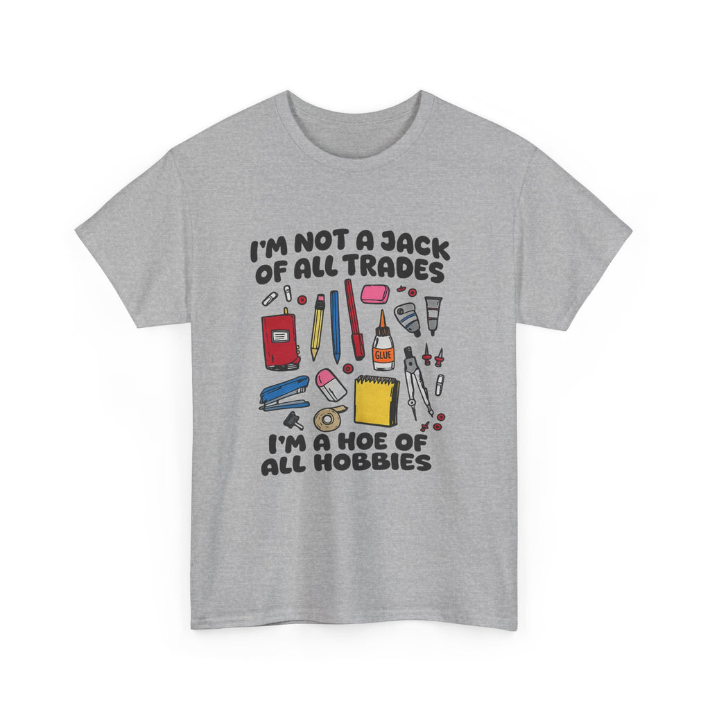 I'm Not a Jack of All Trades I'm a Hoe of All Hobbies Tee