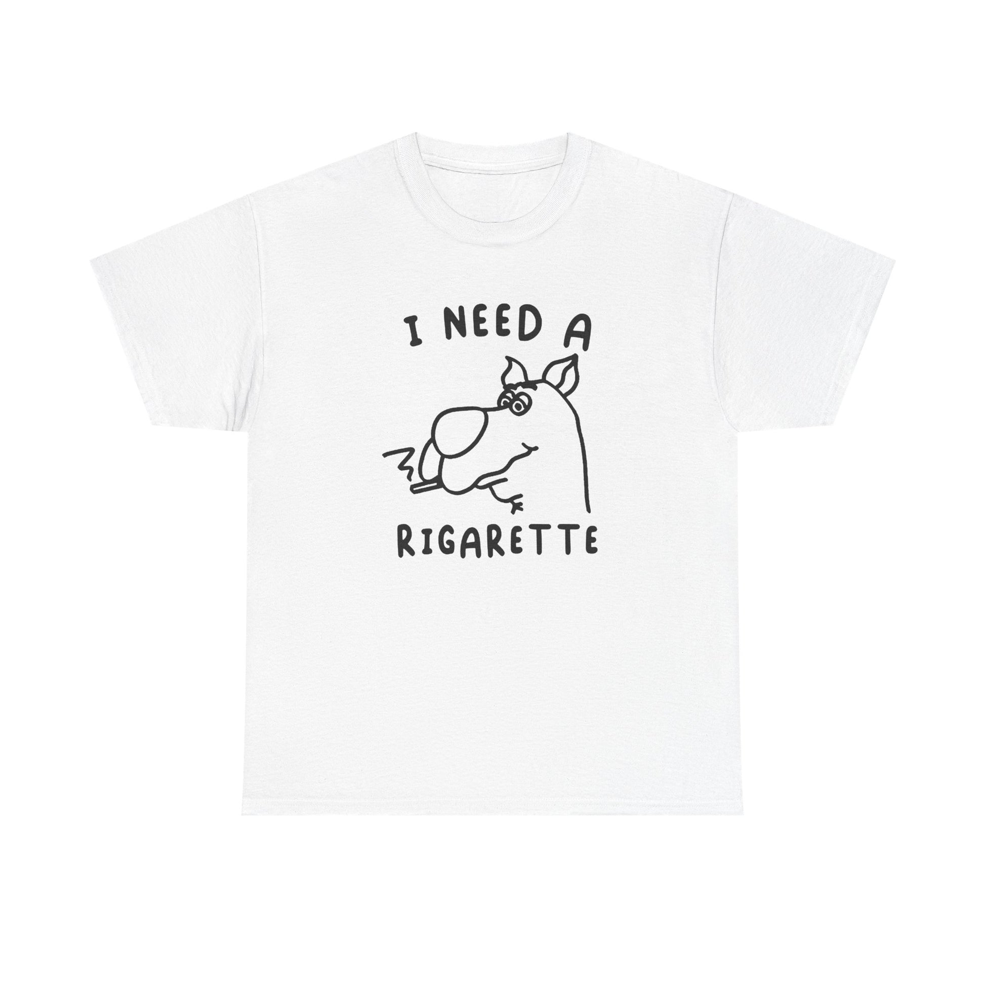 I need a Rigarette Tee