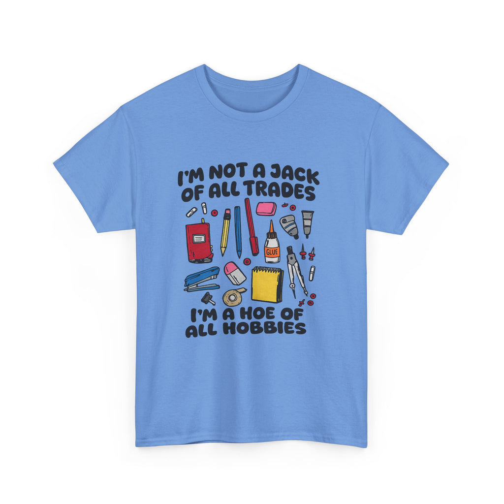 I'm Not a Jack of All Trades I'm a Hoe of All Hobbies Tee