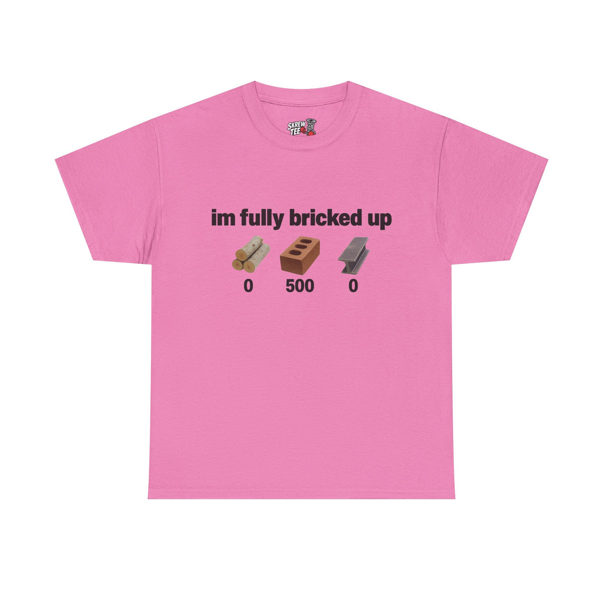 I'm fully bricked up Tee