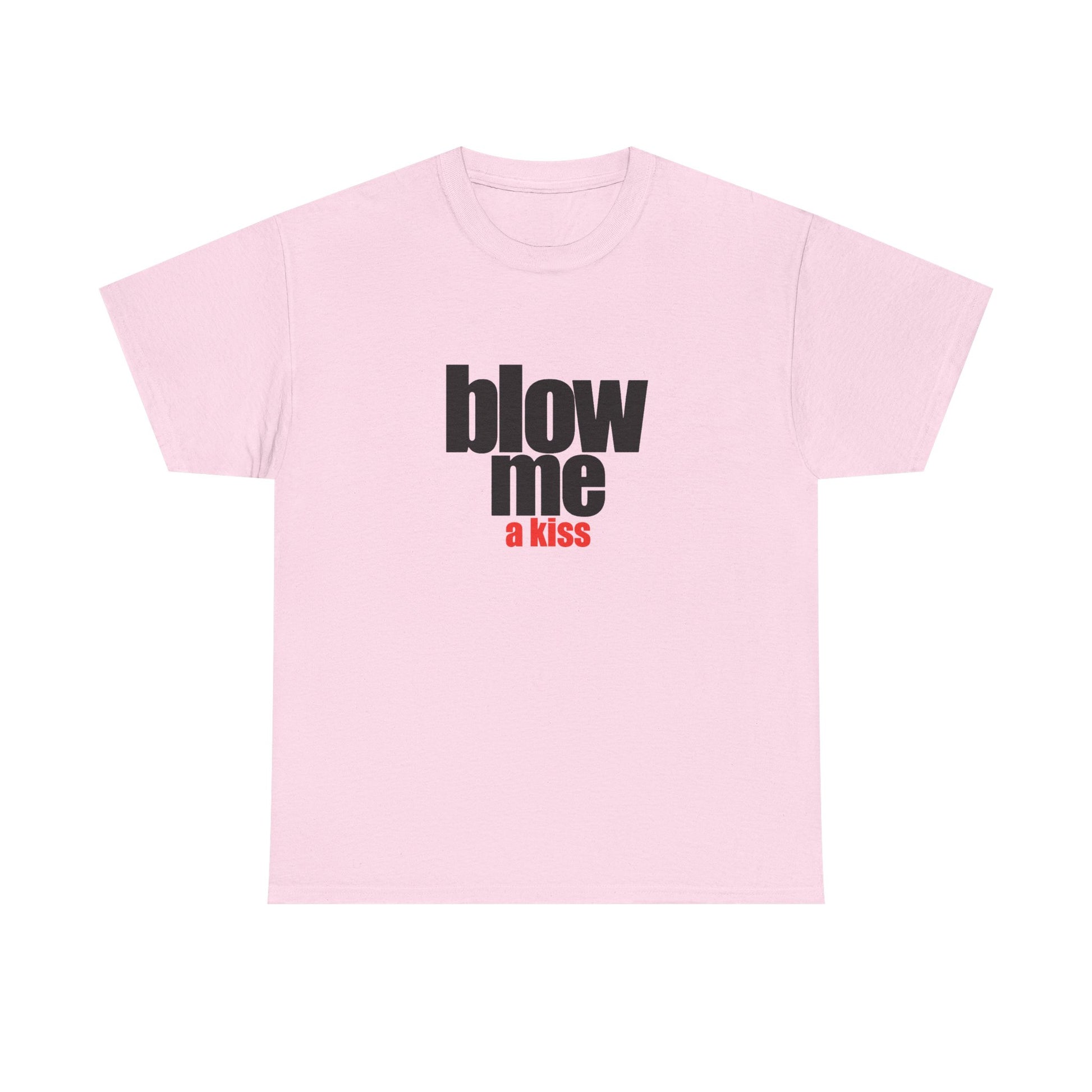 Blow me (a kiss) T-shirt