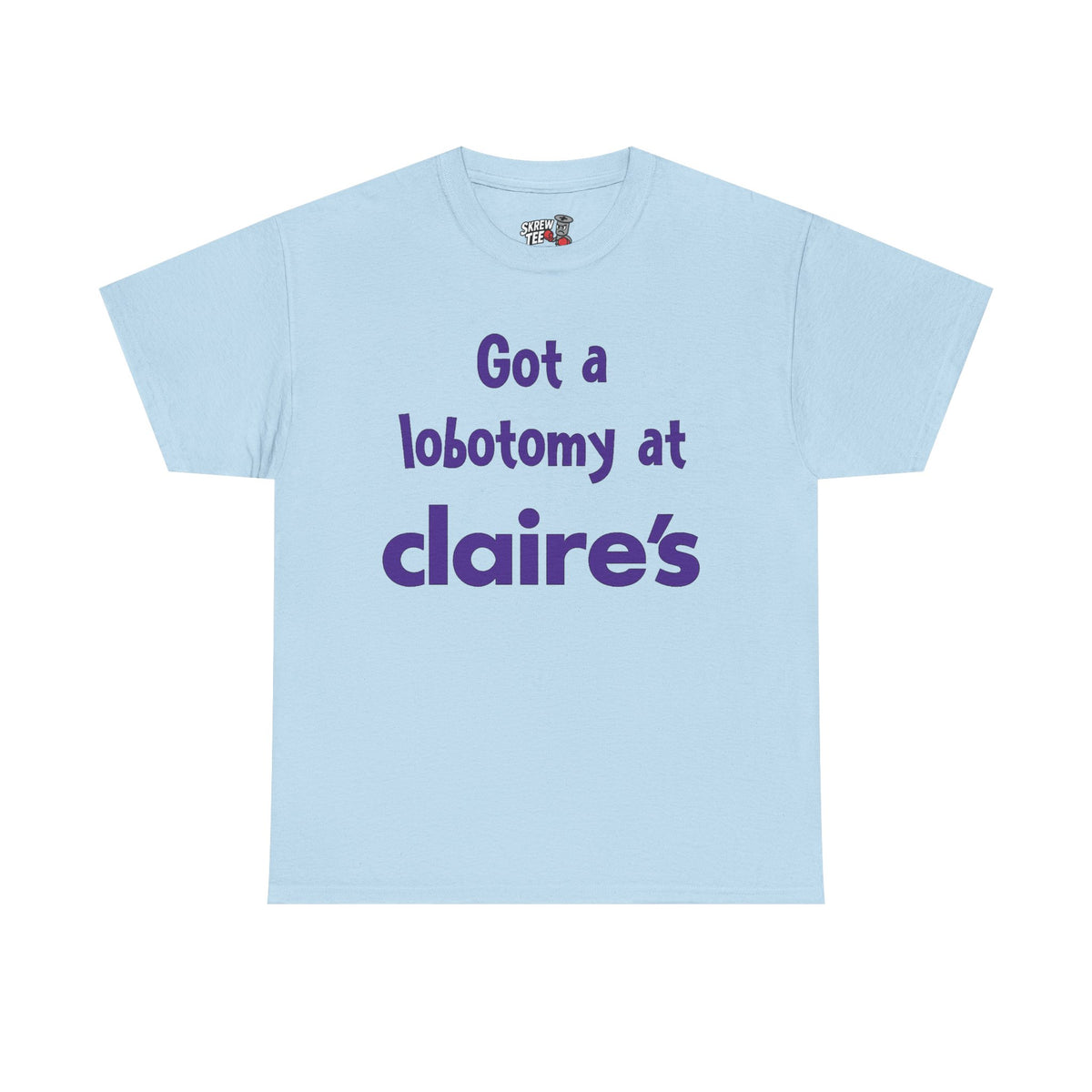Got a Lobotomy at Claire’s Tee