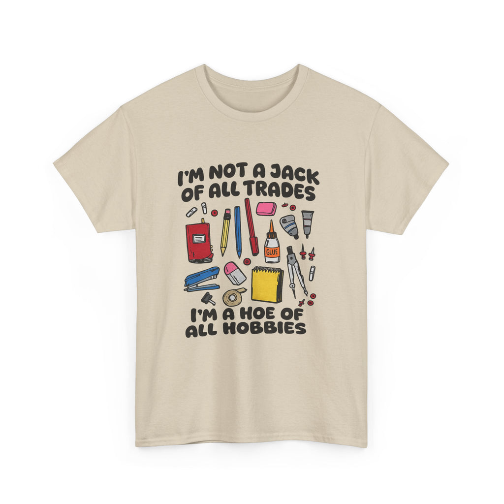 I'm Not a Jack of All Trades I'm a Hoe of All Hobbies Tee