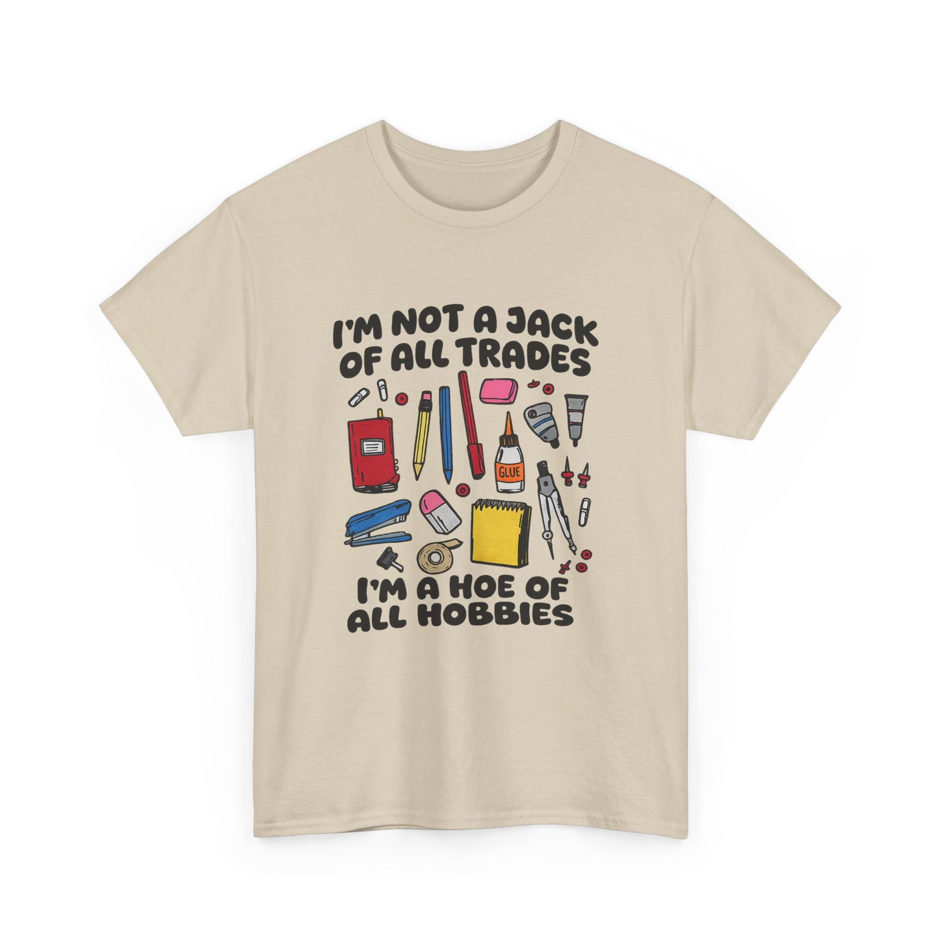 I'm Not a Jack of All Trades I'm a Hoe of All Hobbies Tee