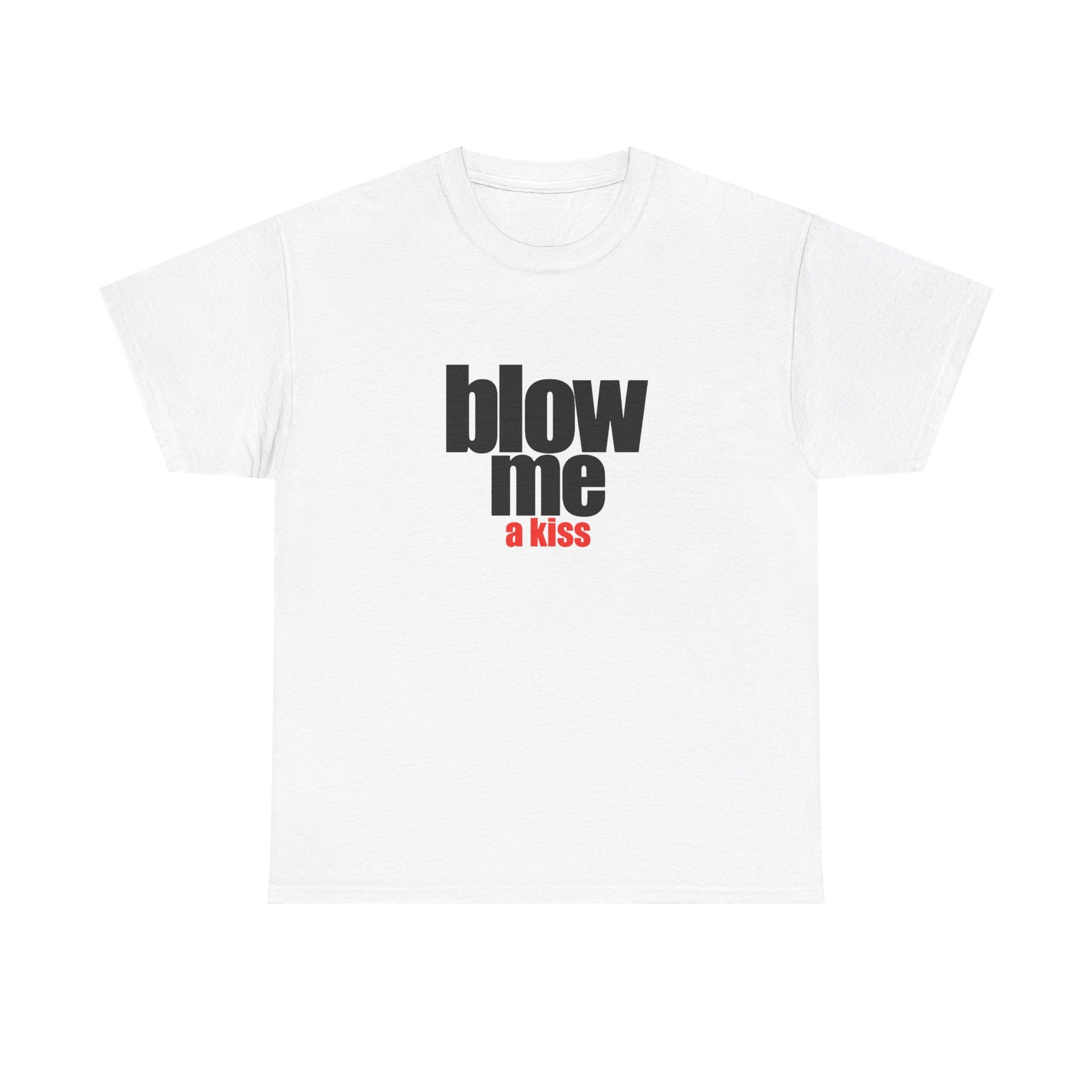 Blow me (a kiss) T-shirt