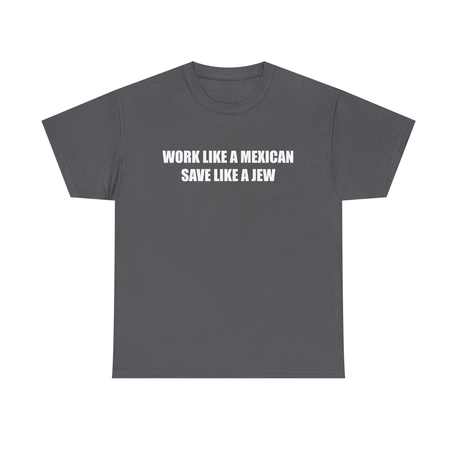Work like a Mexican, Save like a Jew Tee