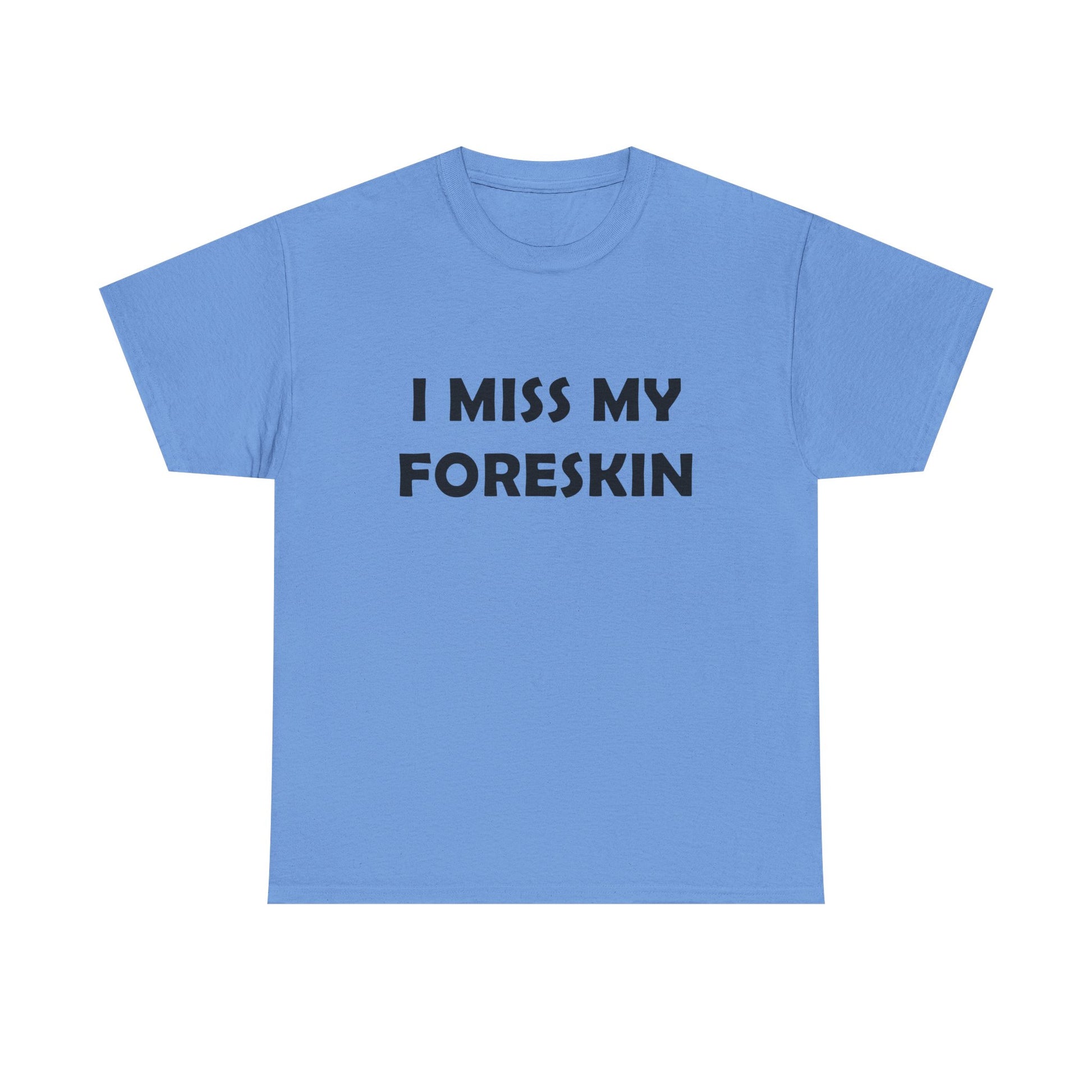 I Miss My Foreskin Tee
