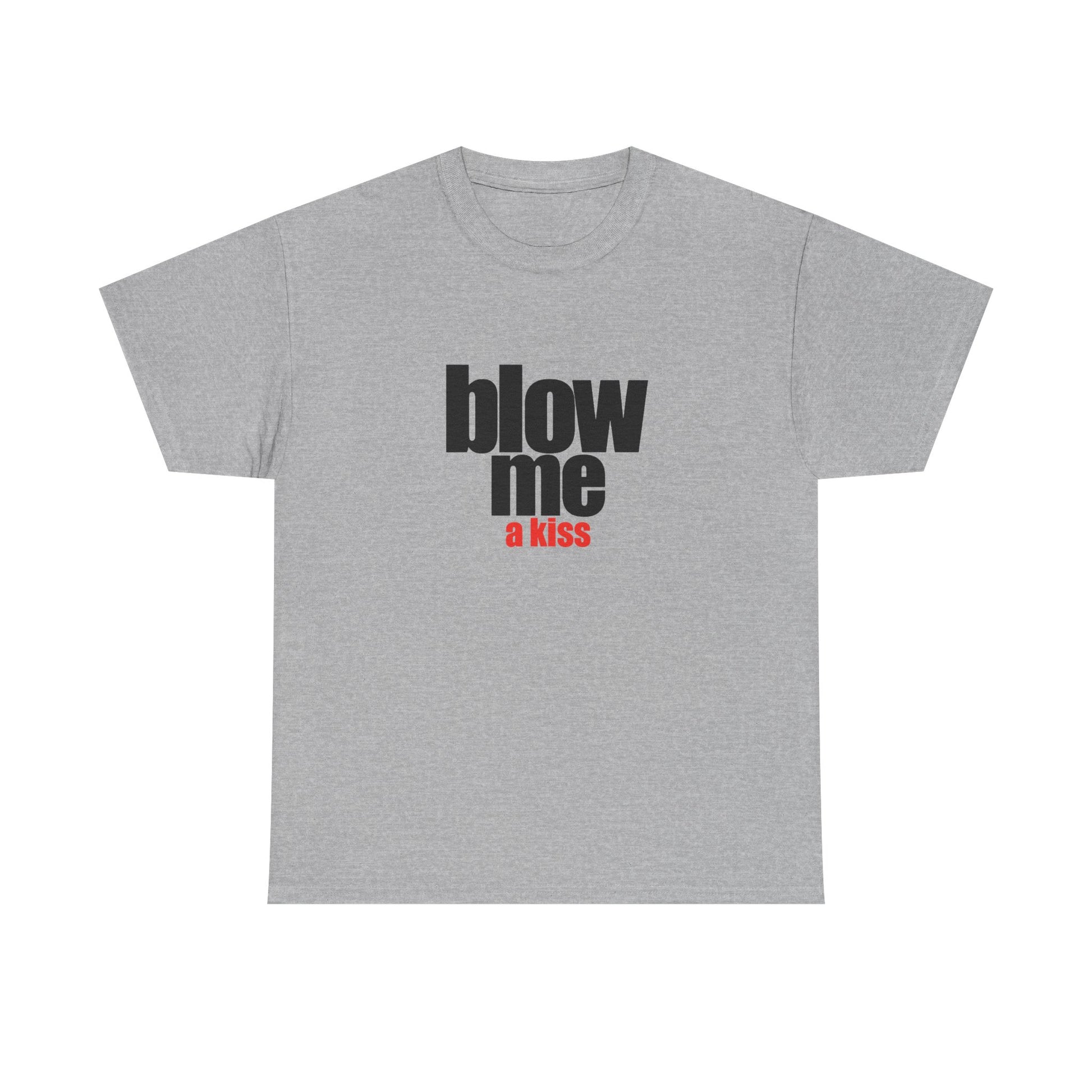Blow me (a kiss) T-shirt