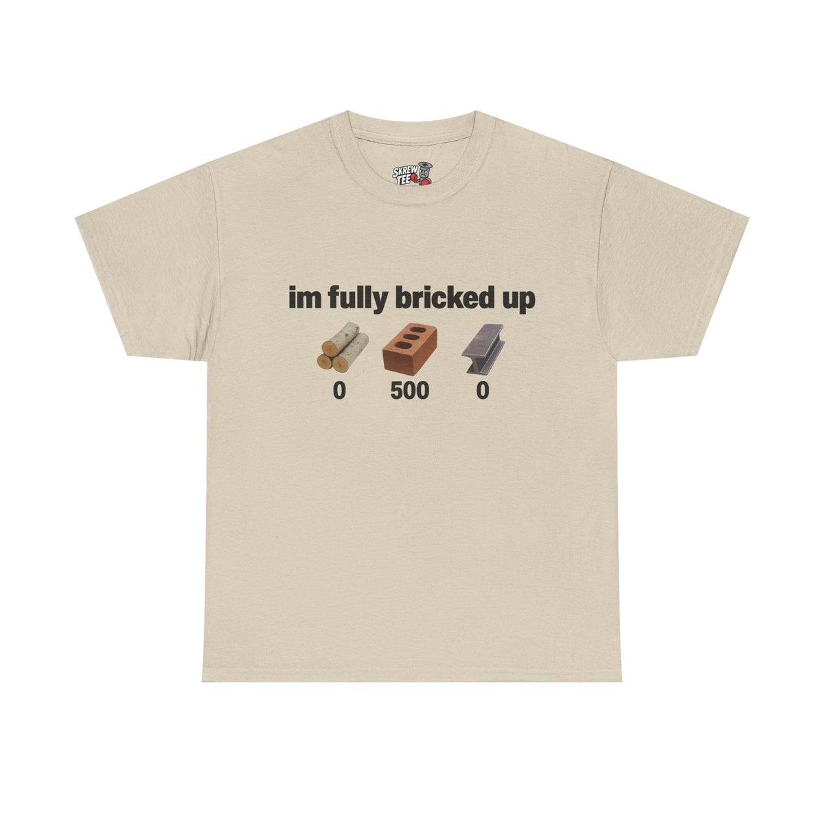 I'm fully bricked up Tee