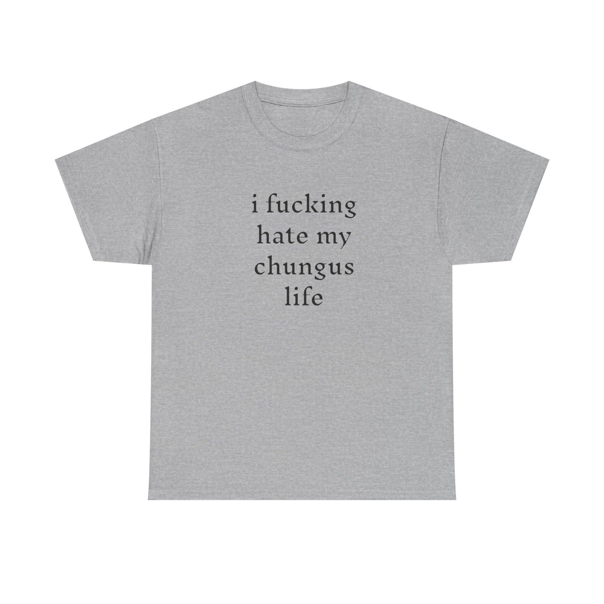 I Hate My Chungus Life T-shirt