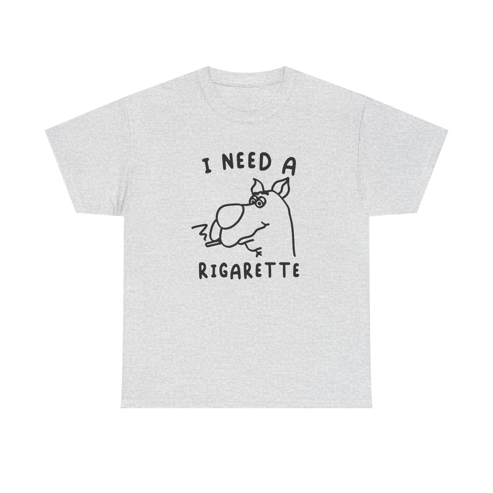 I need a Rigarette Tee