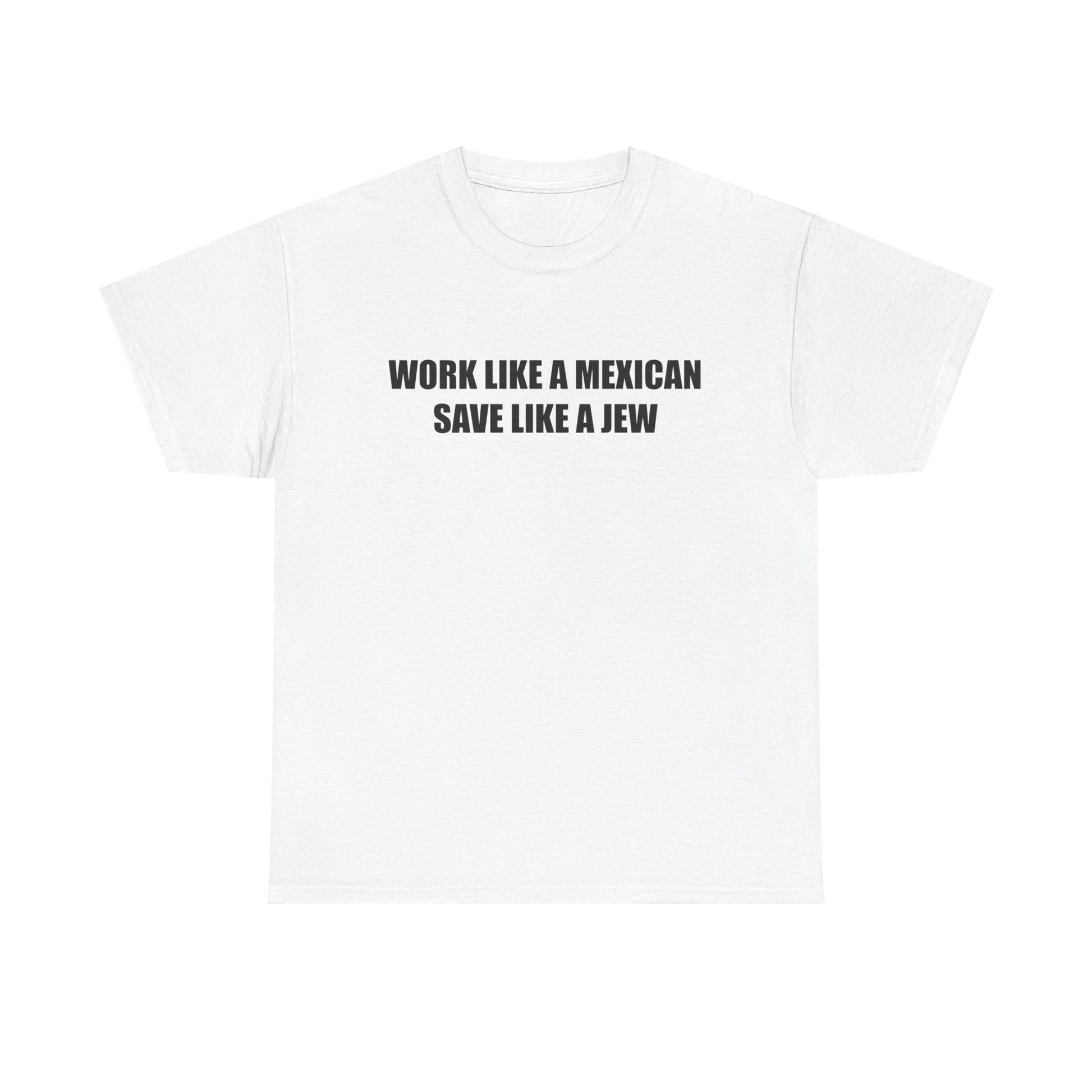 Work like a Mexican, Save like a Jew Tee