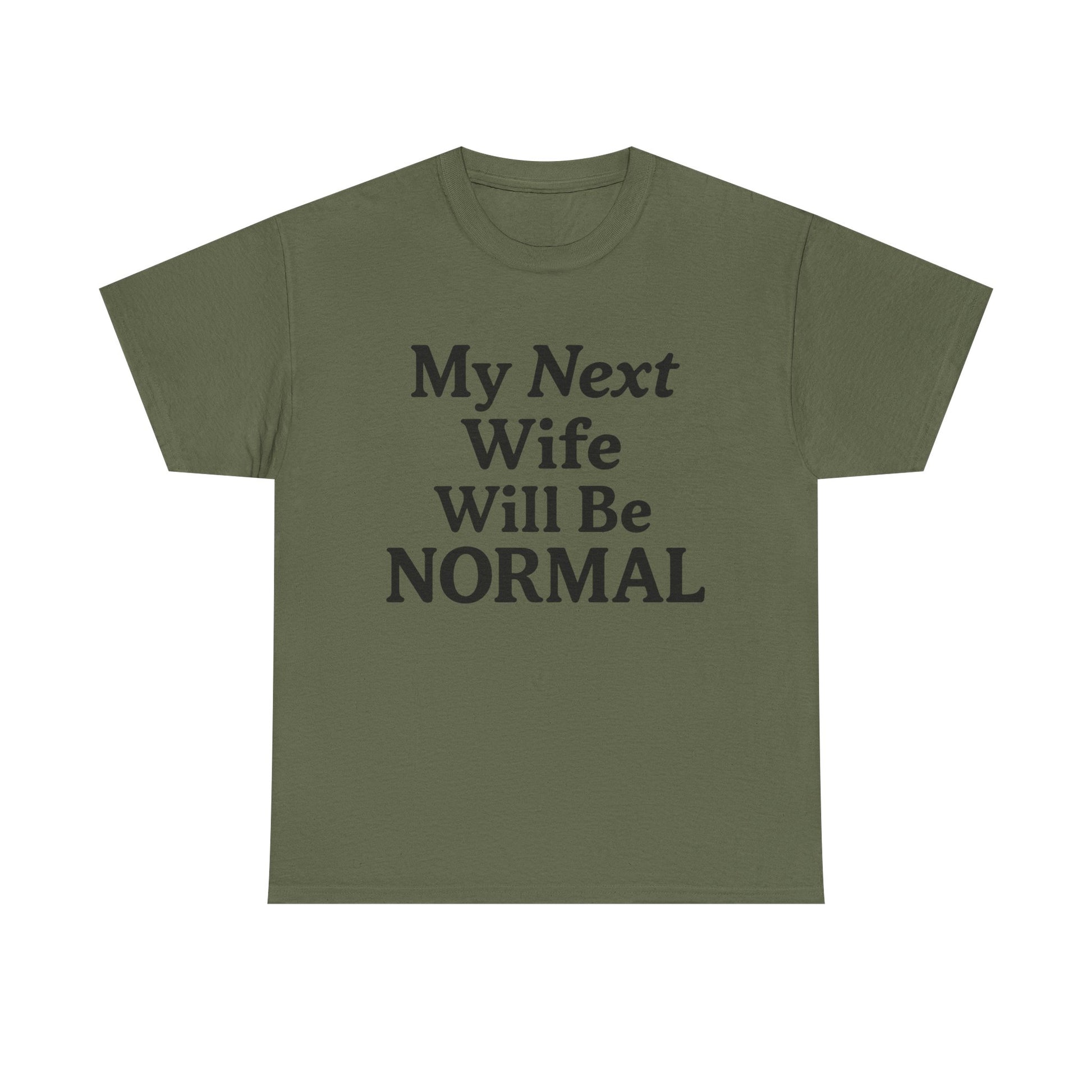 My Next Wife Will Be Normal  Tee