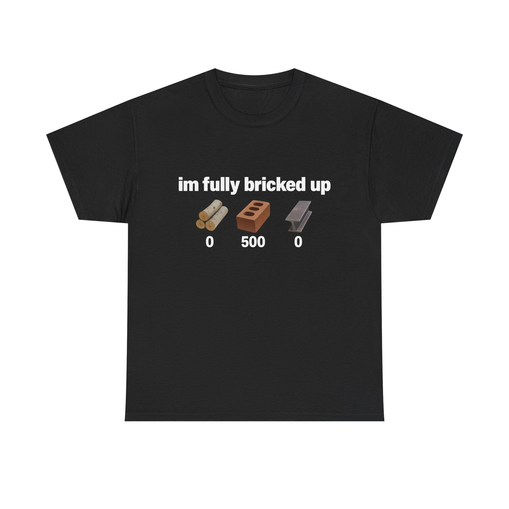 I'm fully bricked up Tee