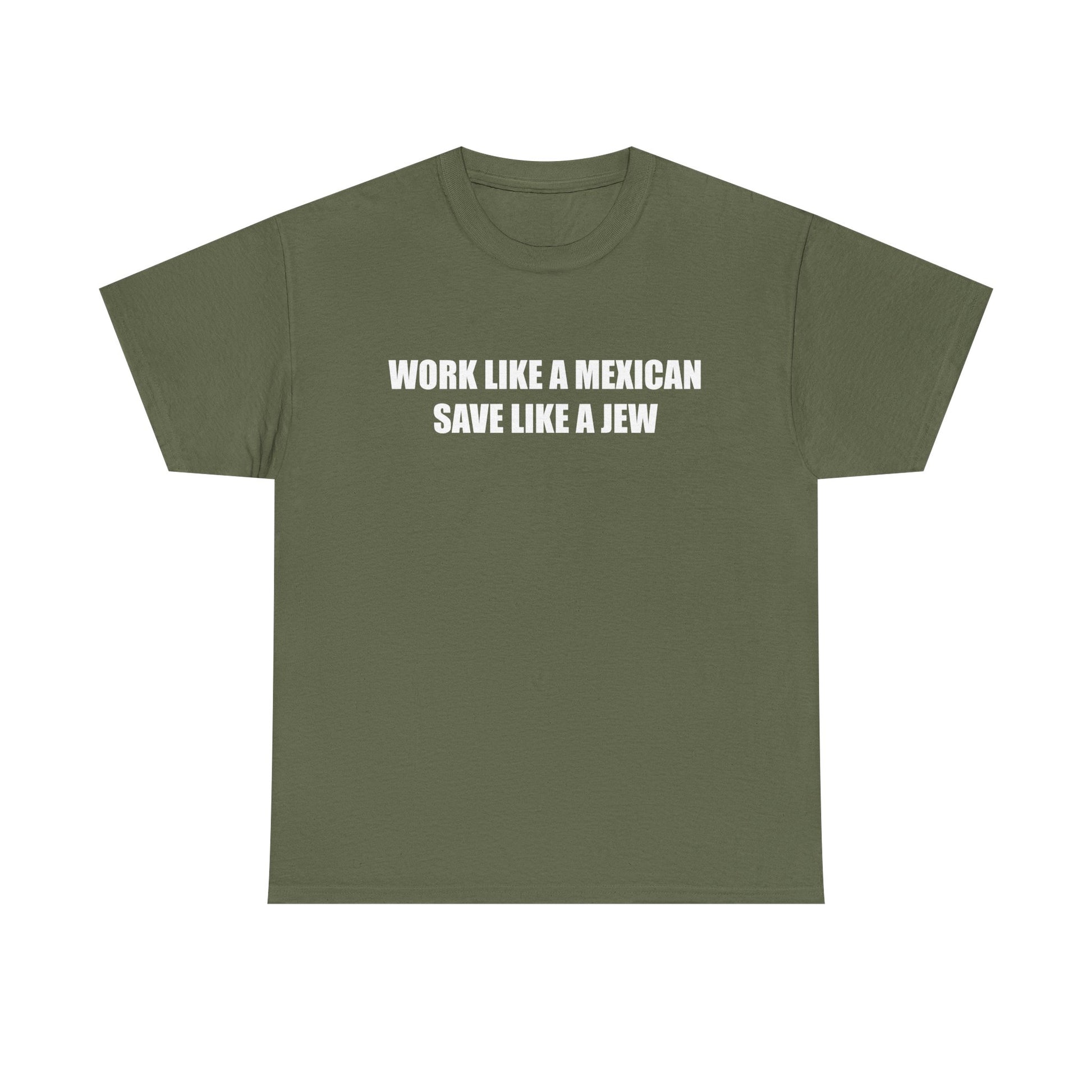 Work like a Mexican, Save like a Jew Tee
