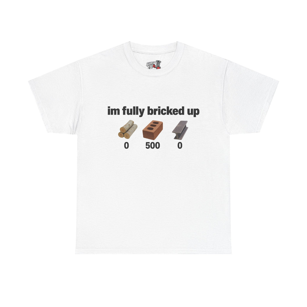 I'm fully bricked up Tee