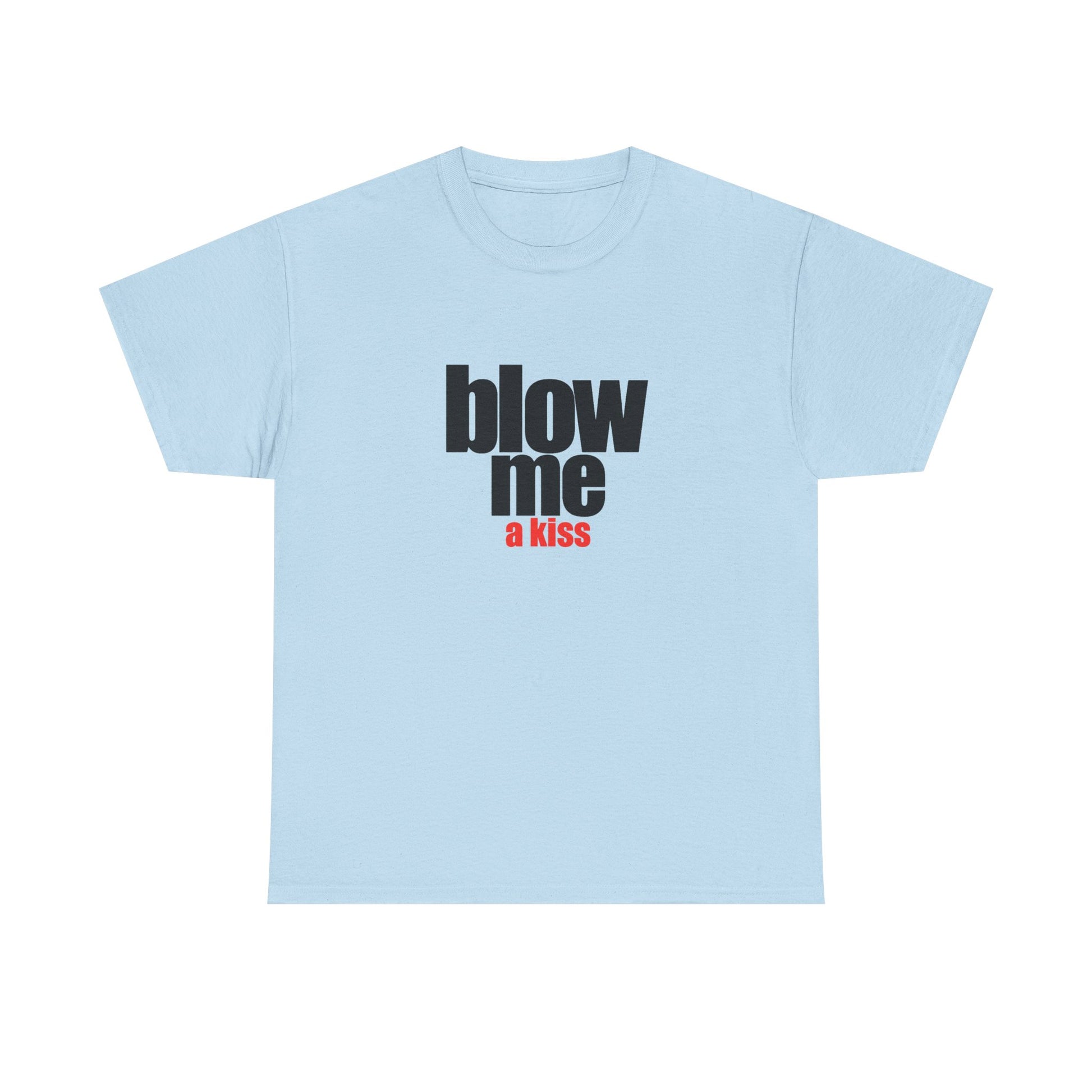 Blow me (a kiss) T-shirt