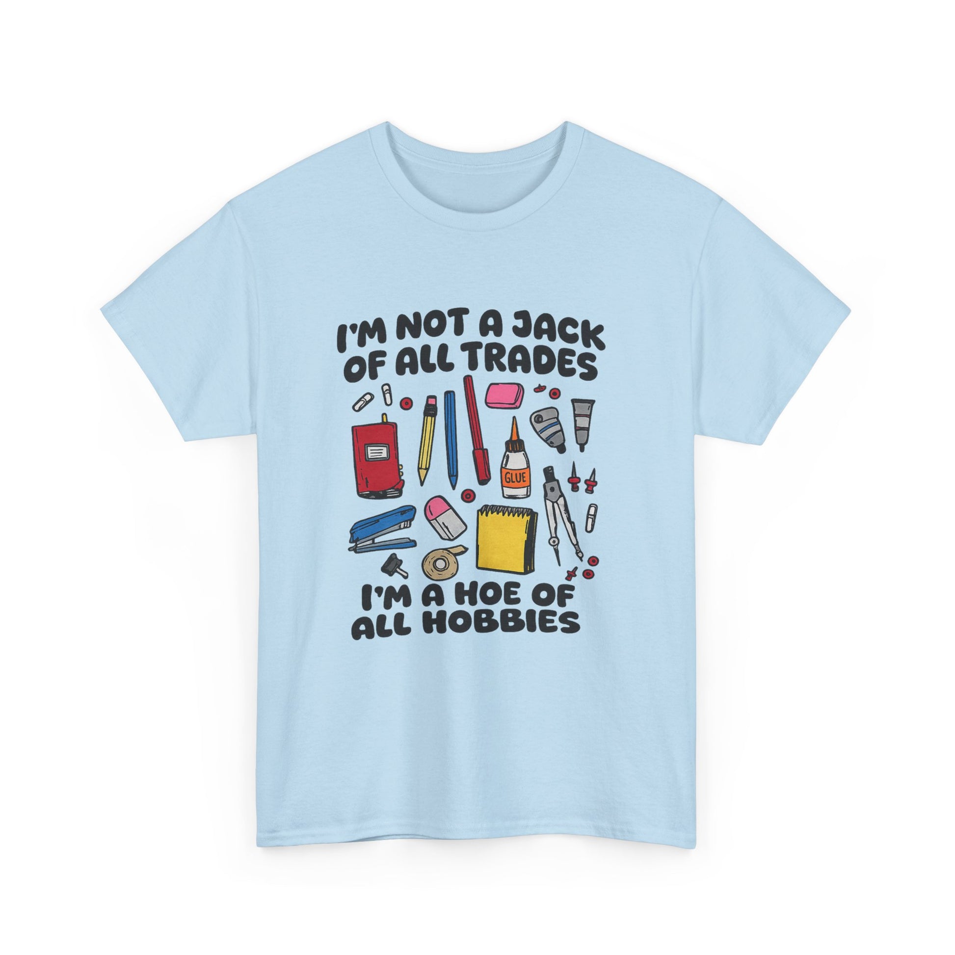 I'm Not a Jack of All Trades I'm a Hoe of All Hobbies Tee