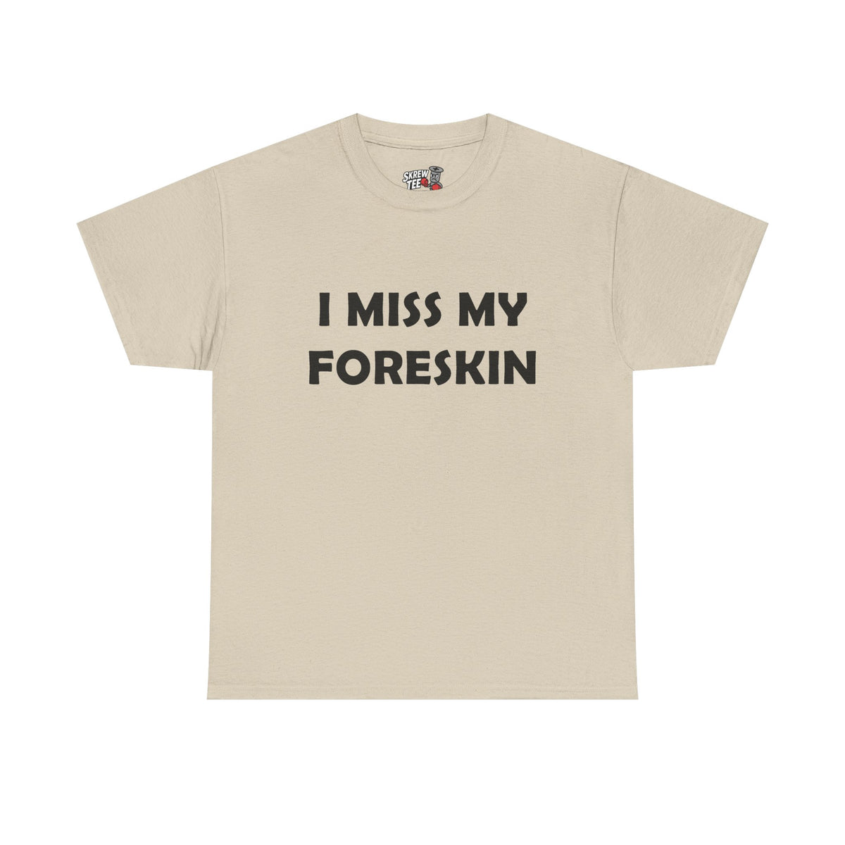 I Miss My Foreskin Tee