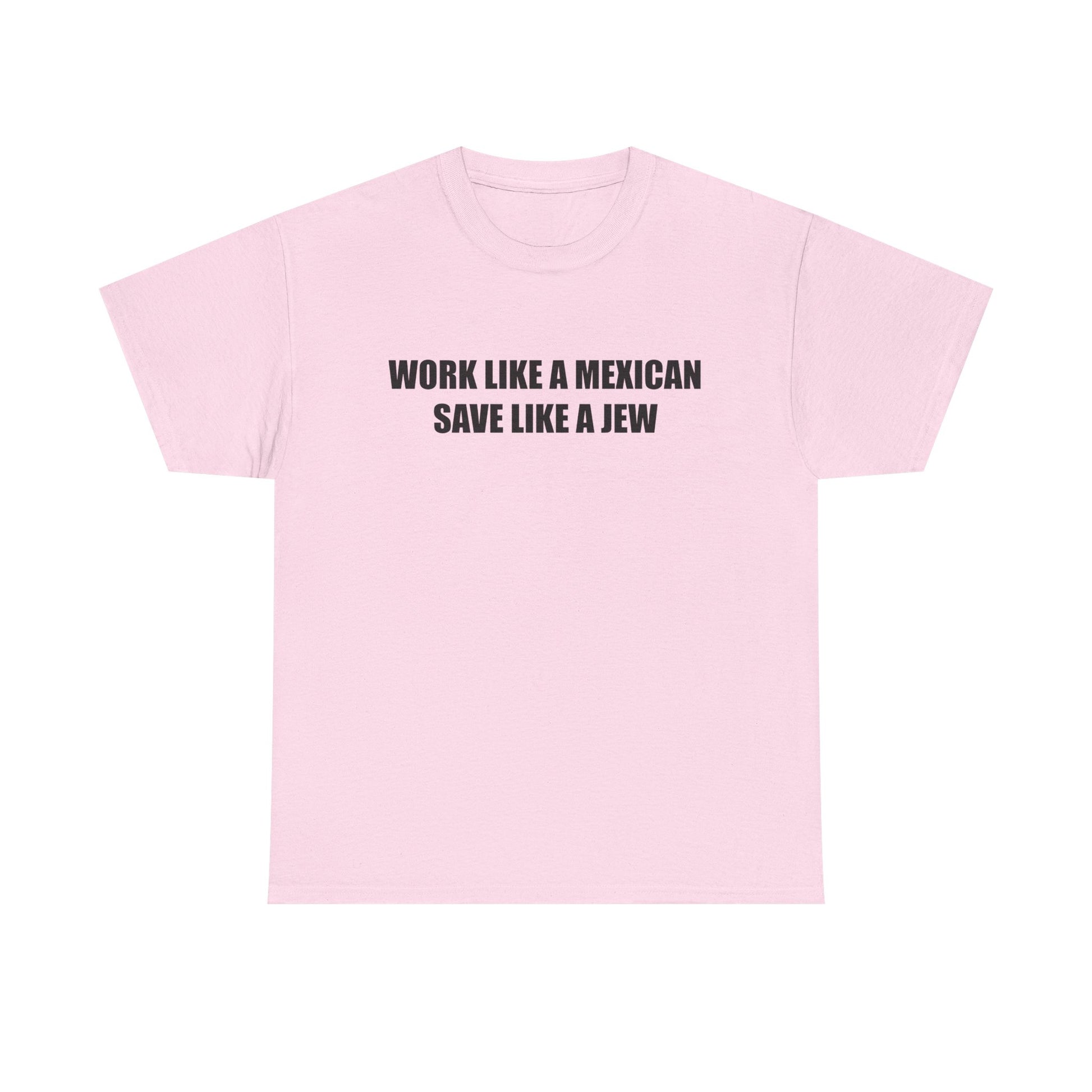 Work like a Mexican, Save like a Jew Tee