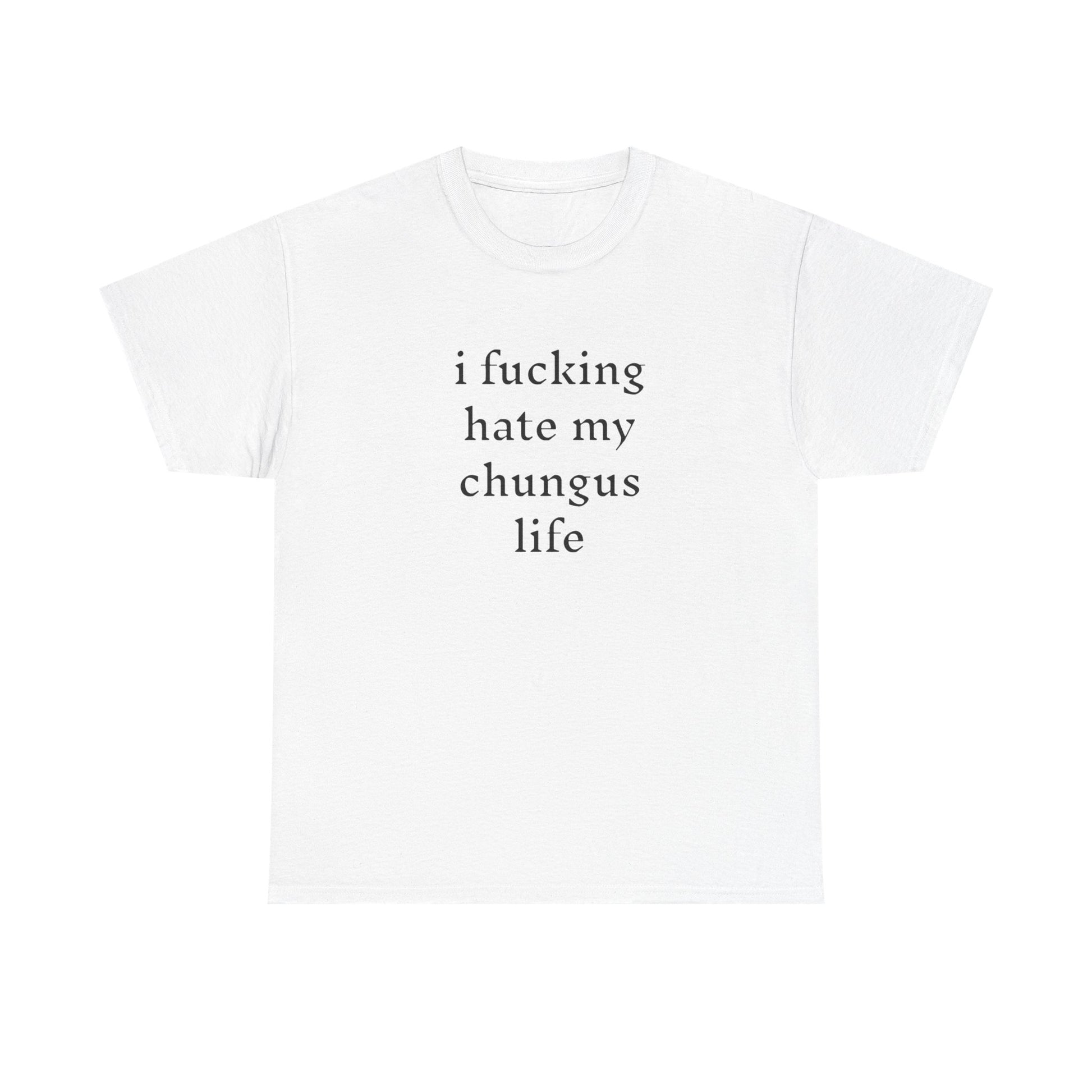 I Hate My Chungus Life T-shirt