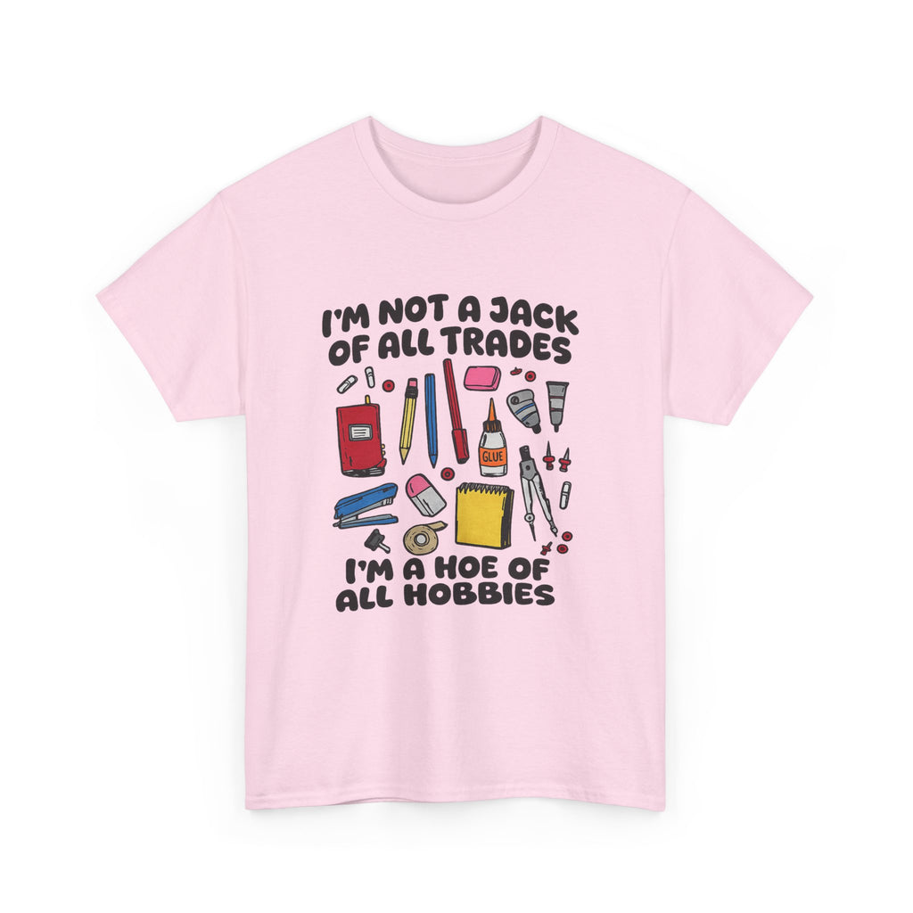 I'm Not a Jack of All Trades I'm a Hoe of All Hobbies Tee